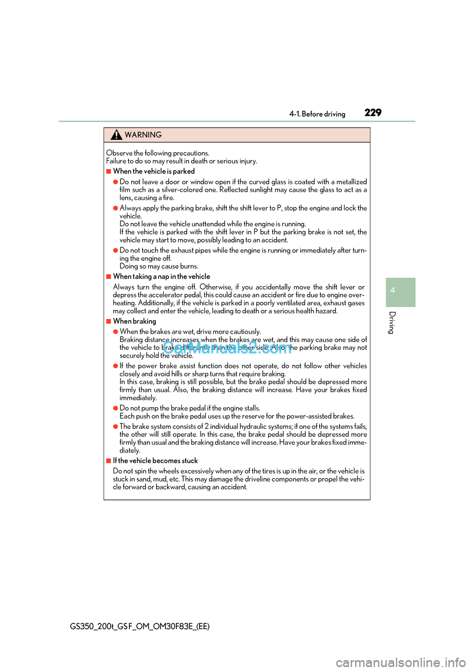 Lexus GS350 2017 Owners Manual 229
4-1. Before driving
4
Driving
GS350_200t_GS F_OM_OM30F83E_(EE)
WARNING
Observe the following precautions.
Failure to do so may result in death or serious injury.
■When the vehicle is parked
Lexus GS350 2017 Owners Manual 229
4-1. Before driving
4
Driving
GS350_200t_GS F_OM_OM30F83E_(EE)
WARNING
Observe the following precautions.
Failure to do so may result in death or serious injury.
■When the vehicle is parked