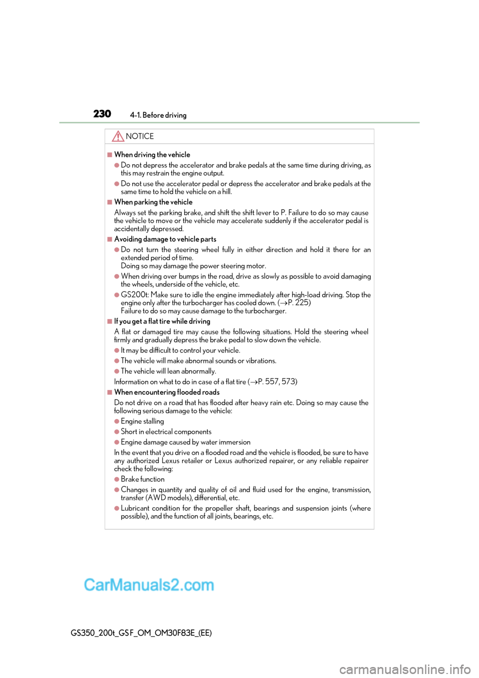 Lexus GS350 2017 Owners Manual 2304-1. Before driving
GS350_200t_GS F_OM_OM30F83E_(EE)
NOTICE
■When driving the vehicle
●Do not depress the accelerator and brake pedals at the same time during driving, as
this may restrain the Lexus GS350 2017 Owners Manual 2304-1. Before driving
GS350_200t_GS F_OM_OM30F83E_(EE)
NOTICE
■When driving the vehicle
●Do not depress the accelerator and brake pedals at the same time during driving, as
this may restrain the