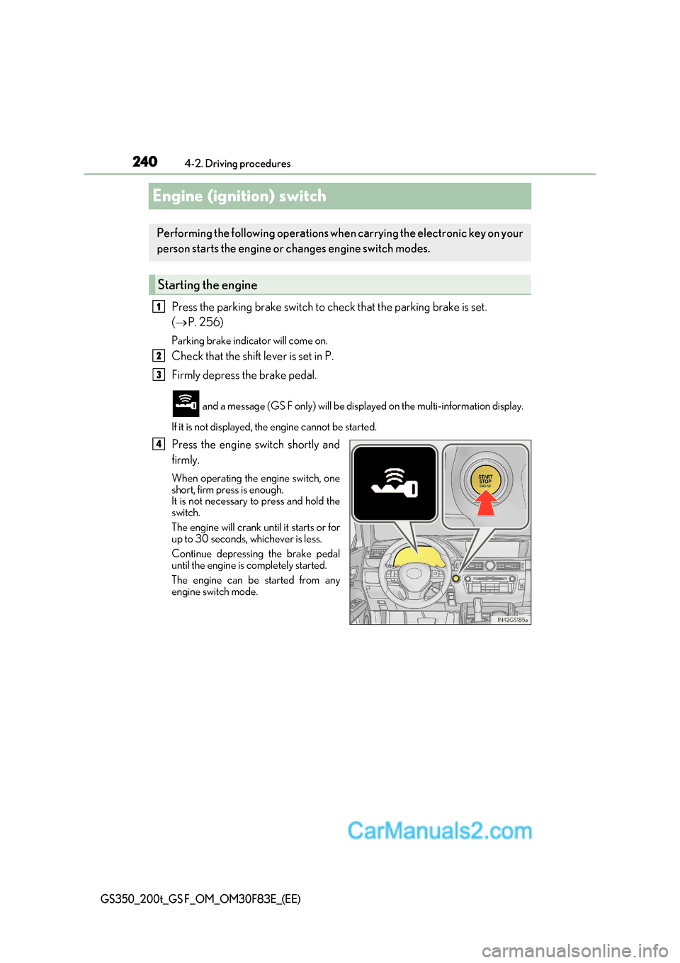 Lexus GS350 2017 Owners Manual 2404-2. Driving procedures
GS350_200t_GS F_OM_OM30F83E_(EE)
Engine (ignition) switch
Press the parking brake switch to check that the parking brake is set.
( P. 256)
Parking brake indicator will Lexus GS350 2017 Owners Manual 2404-2. Driving procedures
GS350_200t_GS F_OM_OM30F83E_(EE)
Engine (ignition) switch
Press the parking brake switch to check that the parking brake is set.
( P. 256)
Parking brake indicator will