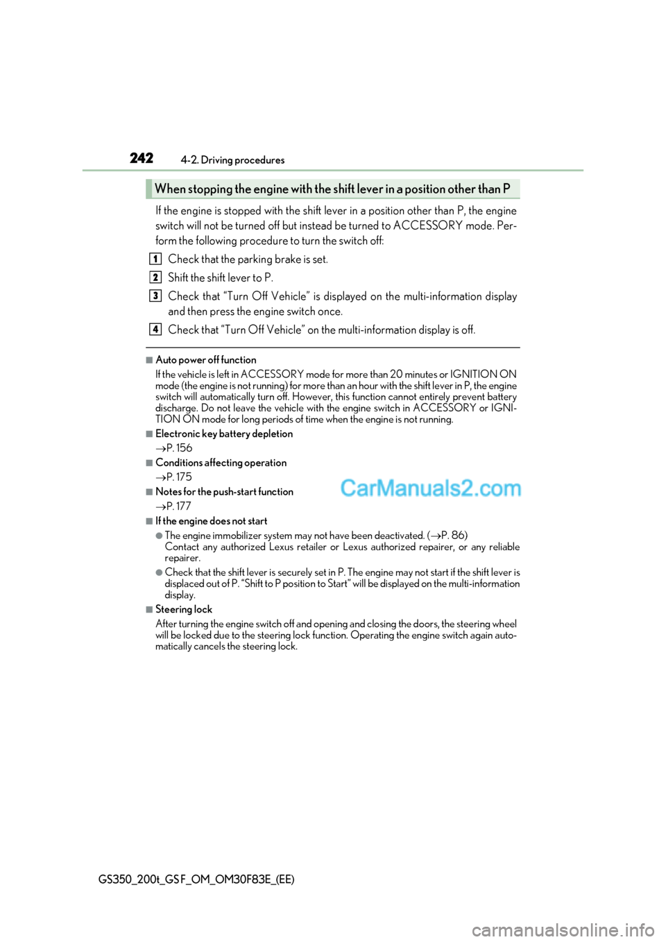 Lexus GS350 2017 Owners Manual 2424-2. Driving procedures
GS350_200t_GS F_OM_OM30F83E_(EE)
If the engine is stopped with the shift le ver in a position other than P, the engine
switch will not be turned off but inst ead be turned t Lexus GS350 2017 Owners Manual 2424-2. Driving procedures
GS350_200t_GS F_OM_OM30F83E_(EE)
If the engine is stopped with the shift le ver in a position other than P, the engine
switch will not be turned off but inst ead be turned t