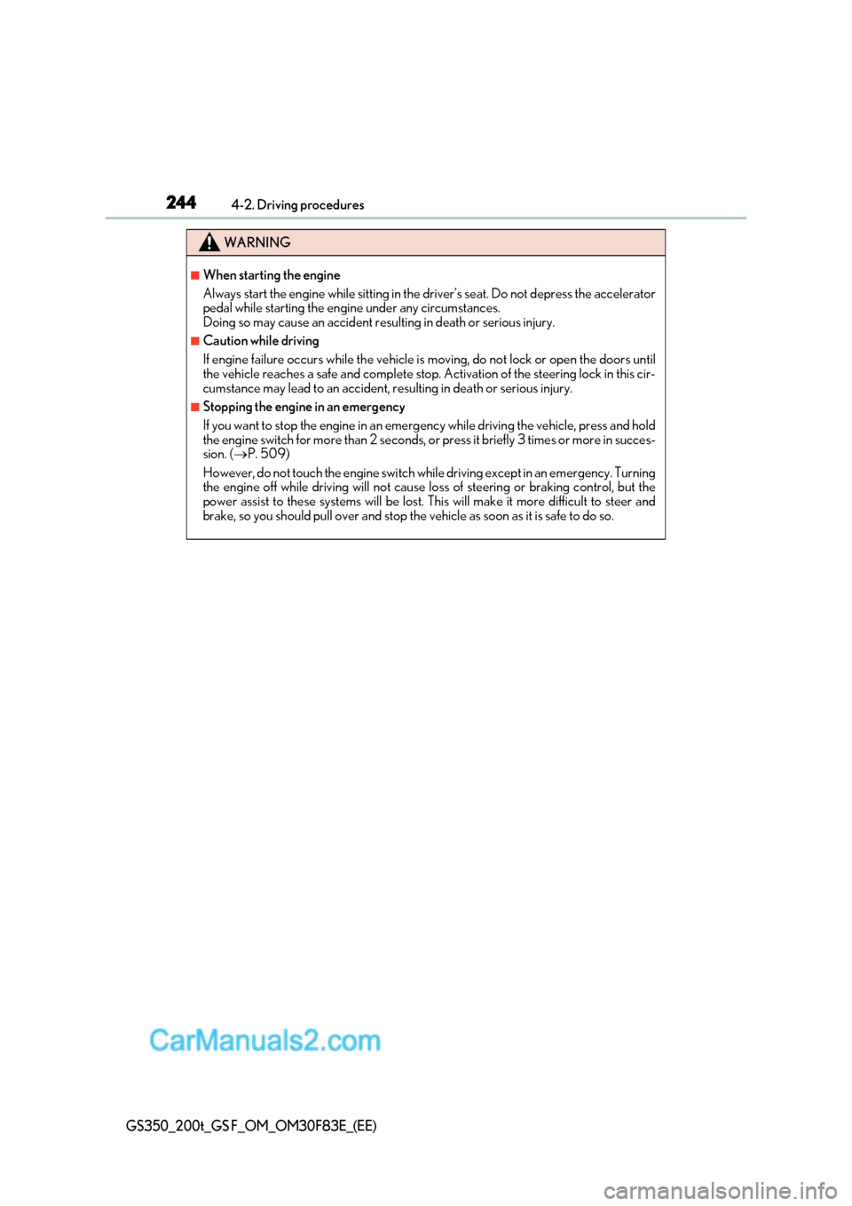 Lexus GS350 2017 Owners Manual 2444-2. Driving procedures
GS350_200t_GS F_OM_OM30F83E_(EE)
WARNING
■When starting the engine
Always start the engine while sitting in the driver’s seat. Do not depress the accelerator
pedal whi Lexus GS350 2017 Owners Manual 2444-2. Driving procedures
GS350_200t_GS F_OM_OM30F83E_(EE)
WARNING
■When starting the engine
Always start the engine while sitting in the driver’s seat. Do not depress the accelerator
pedal whi