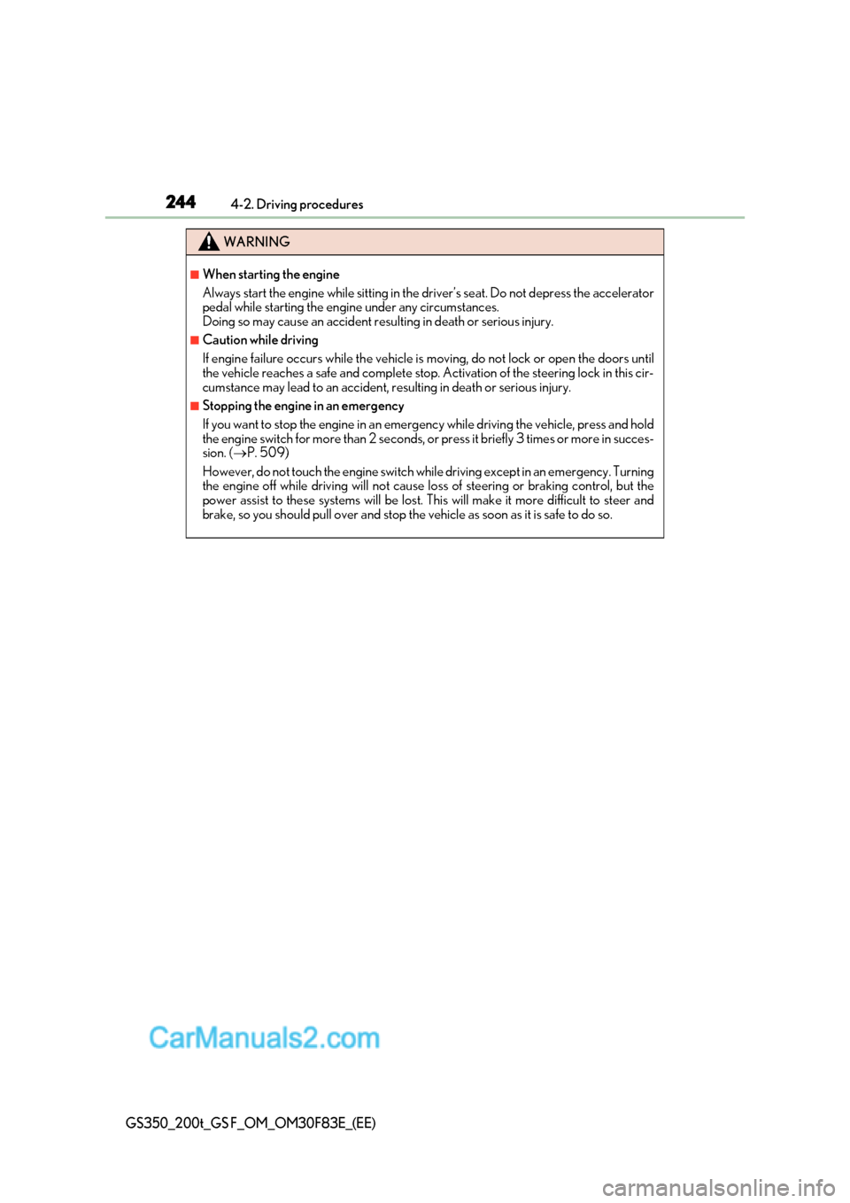 Lexus GS350 2017  Owners Manual 2444-2. Driving procedures
GS350_200t_GS F_OM_OM30F83E_(EE)
WARNING
■When starting the engine 
Always start the engine while sitting in the driver’s seat. Do not depress the accelerator 
pedal whi