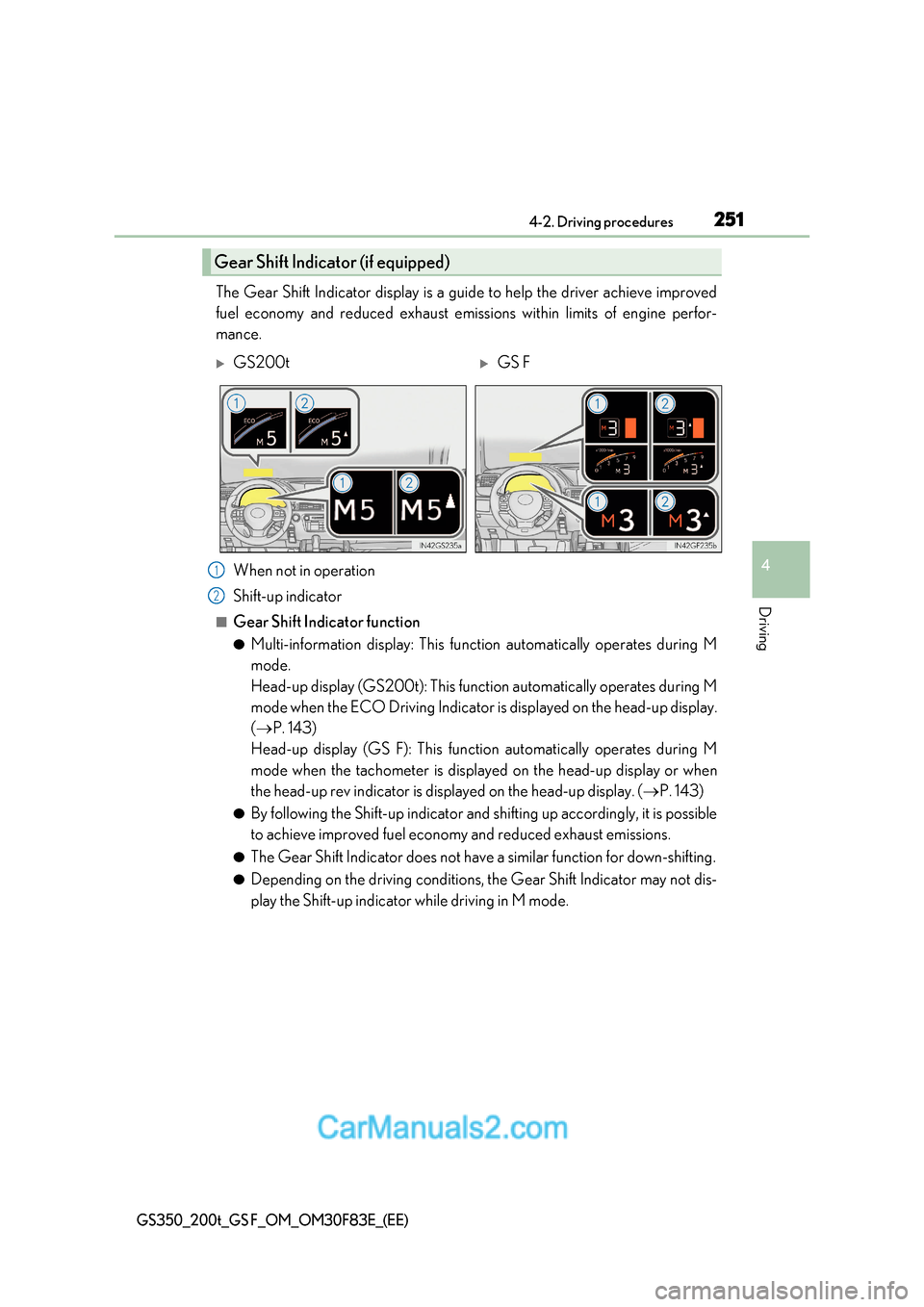 Lexus GS350 2017 Owners Manual 251
4-2. Driving procedures
4
Driving
GS350_200t_GS F_OM_OM30F83E_(EE)
The Gear Shift Indicator display is a guide to help the driver achieve improv ed
fuel economy and reduced exhaust emissions withi Lexus GS350 2017 Owners Manual 251
4-2. Driving procedures
4
Driving
GS350_200t_GS F_OM_OM30F83E_(EE)
The Gear Shift Indicator display is a guide to help the driver achieve improv ed
fuel economy and reduced exhaust emissions withi