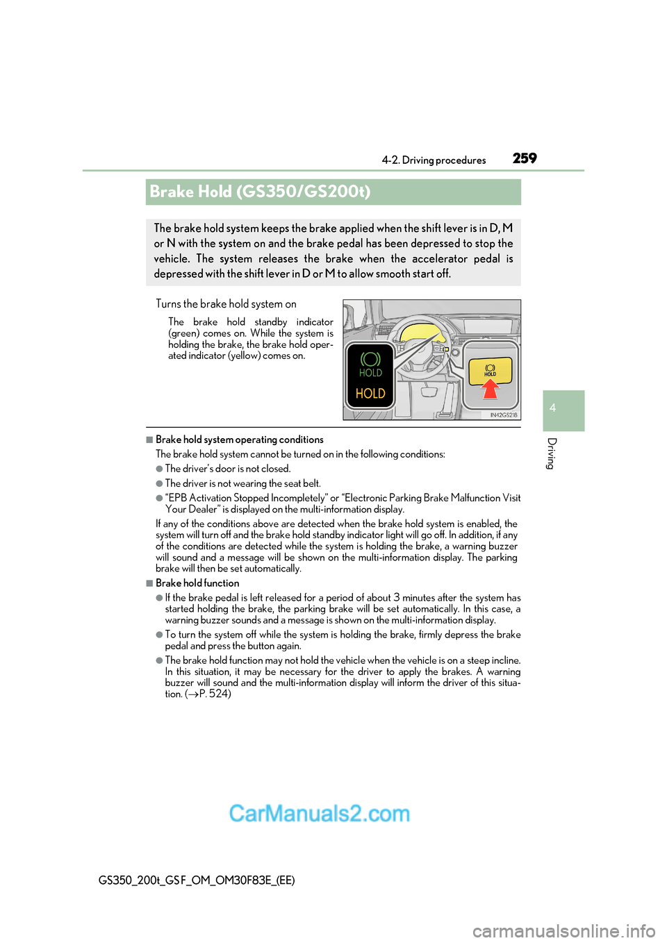 Lexus GS350 2017 Owners Manual 259
4
4-2. Driving procedures
Driving
GS350_200t_GS F_OM_OM30F83E_(EE)
Brake Hold (GS350/GS200t)
Turns the brake hold system onThe brake hold standby indicator
(green) comes on. While the system is
Lexus GS350 2017 Owners Manual 259
4
4-2. Driving procedures
Driving
GS350_200t_GS F_OM_OM30F83E_(EE)
Brake Hold (GS350/GS200t)
Turns the brake hold system onThe brake hold standby indicator
(green) comes on. While the system is