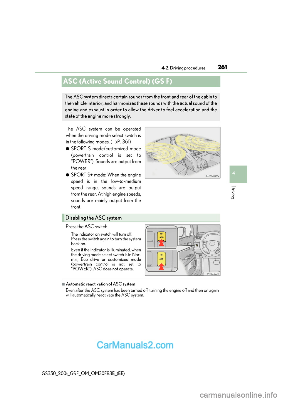 Lexus GS350 2017 Owners Manual 261
4
4-2. Driving procedures
Driving
GS350_200t_GS F_OM_OM30F83E_(EE)
ASC (Active Sound Control) (GS F)
The ASC system can be operated
when the driving mode select switch is
in the following modes. Lexus GS350 2017 Owners Manual 261
4
4-2. Driving procedures
Driving
GS350_200t_GS F_OM_OM30F83E_(EE)
ASC (Active Sound Control) (GS F)
The ASC system can be operated
when the driving mode select switch is
in the following modes.