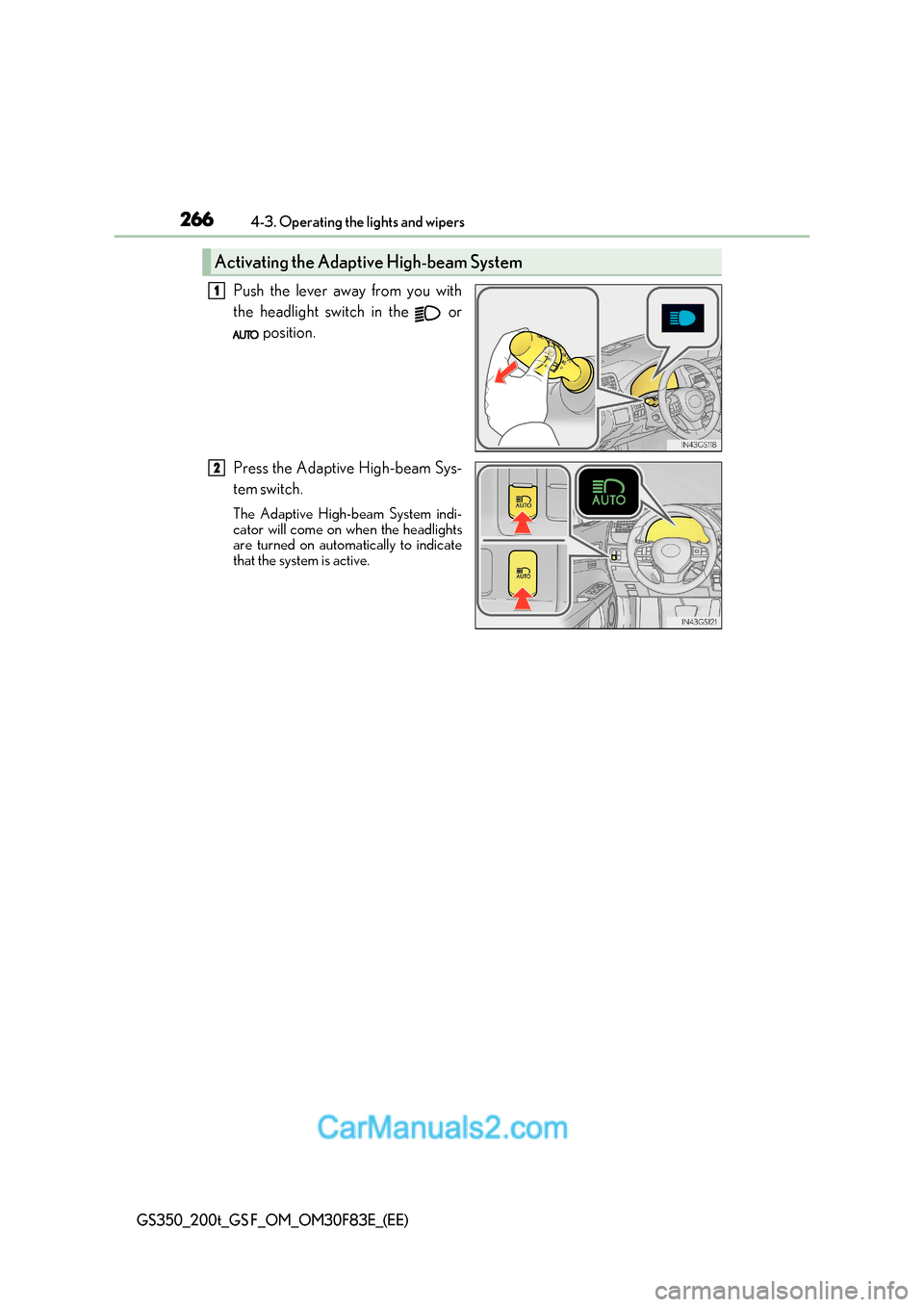 Lexus GS350 2017 Owners Manual 2664-3. Operating the lights and wipers
GS350_200t_GS F_OM_OM30F83E_(EE)
Push the lever away from you with
the headlight switch in the or
position.
Press the Adaptive High-beam Sys-
tem switch.
T Lexus GS350 2017 Owners Manual 2664-3. Operating the lights and wipers
GS350_200t_GS F_OM_OM30F83E_(EE)
Push the lever away from you with
the headlight switch in the or
position.
Press the Adaptive High-beam Sys-
tem switch.
T