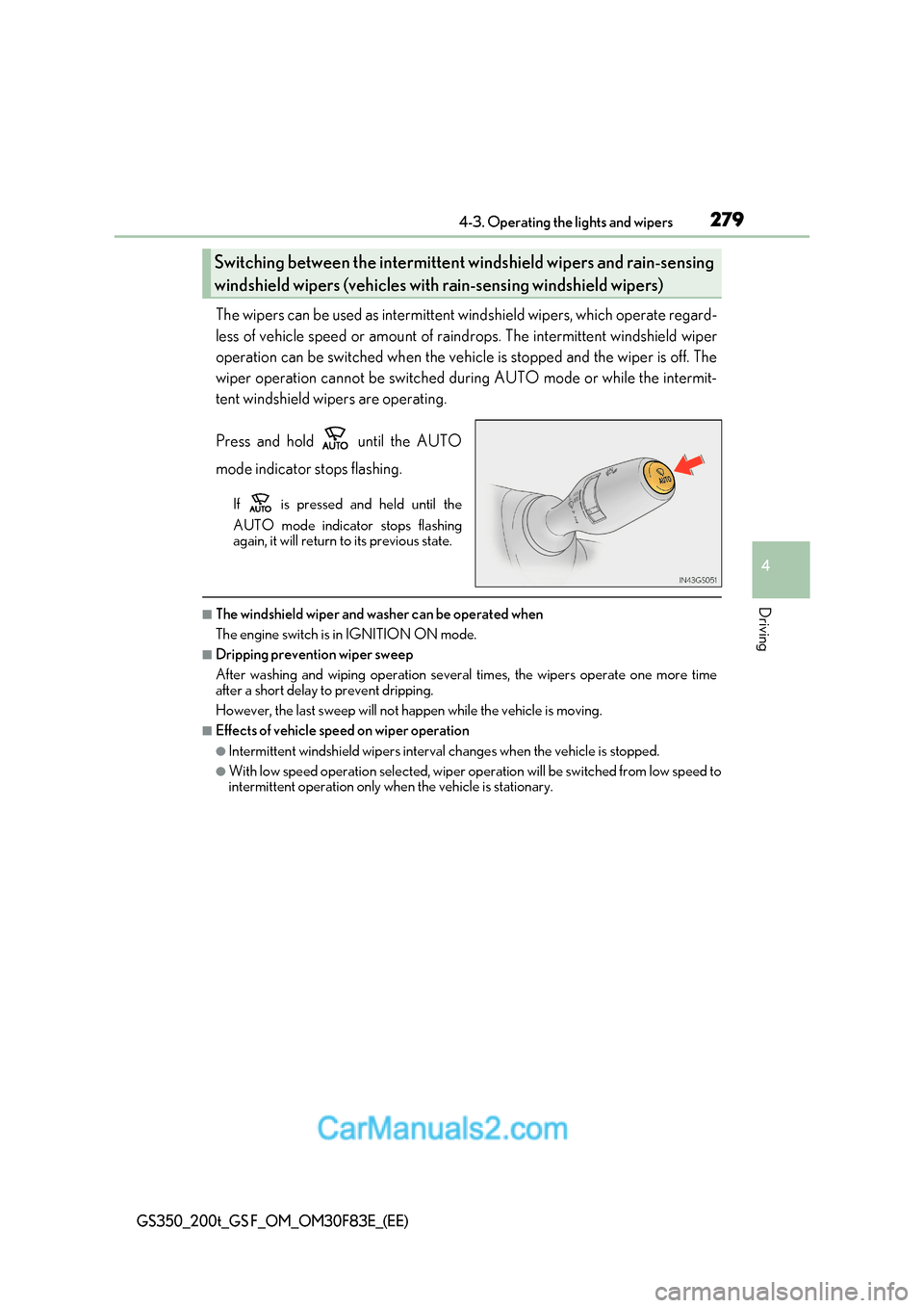 Lexus GS350 2017 Owners Manual 279
4-3. Operating the lights and wipers
4
Driving
GS350_200t_GS F_OM_OM30F83E_(EE)
The wipers can be used as intermittent windshield wipers, which operate regard-
less of vehicle speed or amount of Lexus GS350 2017 Owners Manual 279
4-3. Operating the lights and wipers
4
Driving
GS350_200t_GS F_OM_OM30F83E_(EE)
The wipers can be used as intermittent windshield wipers, which operate regard-
less of vehicle speed or amount of