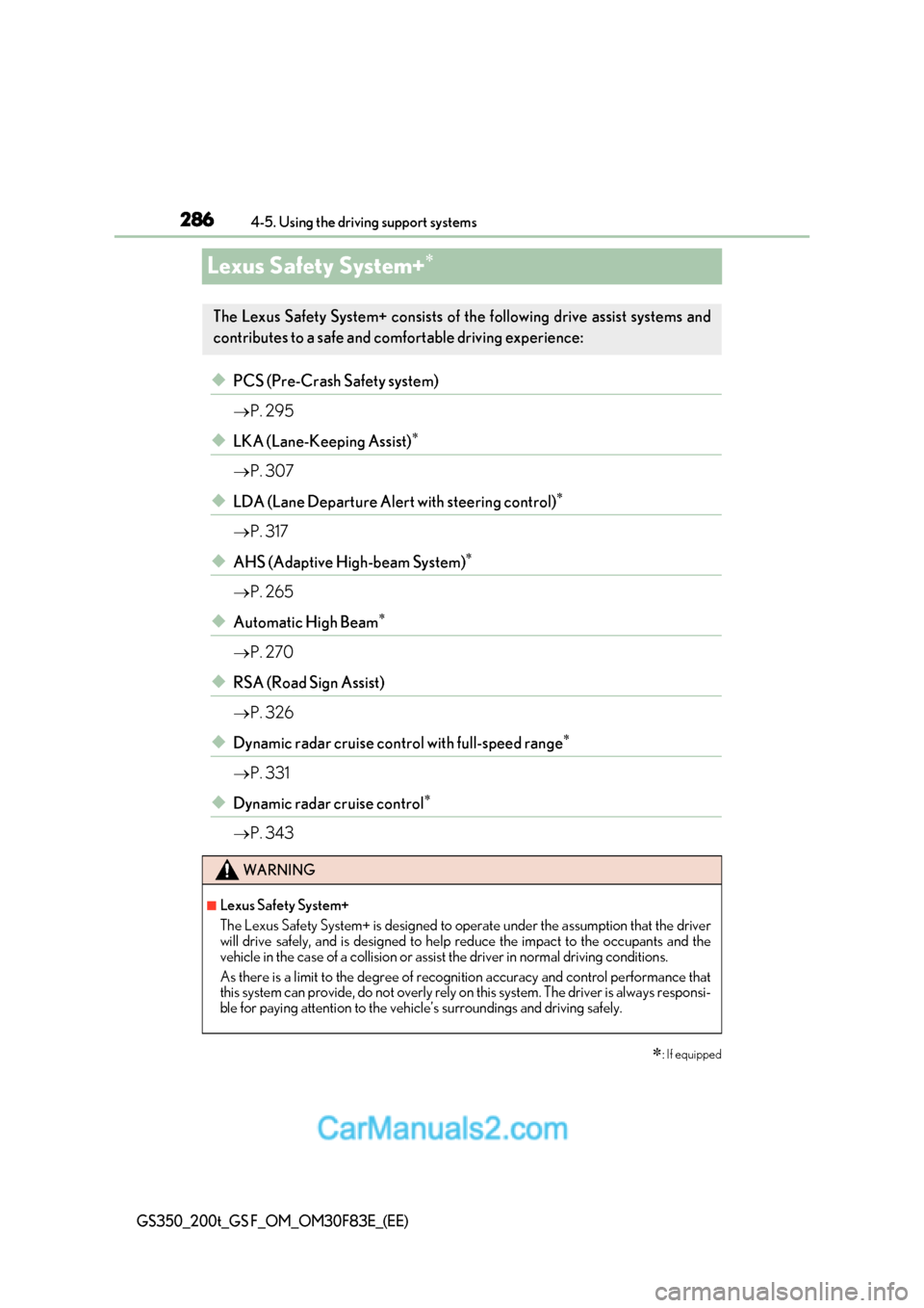 Lexus GS350 2017 Owners Manual 2864-5. Using the driving support systems
GS350_200t_GS F_OM_OM30F83E_(EE)
Lexus Safety System+
◆PCS (Pre-Crash Safety system)
P. 295
◆LKA (Lane-Keeping Assist)
P. 307
◆LDA (Lane Lexus GS350 2017 Owners Manual 2864-5. Using the driving support systems
GS350_200t_GS F_OM_OM30F83E_(EE)
Lexus Safety System+
◆PCS (Pre-Crash Safety system)
P. 295
◆LKA (Lane-Keeping Assist)
P. 307
◆LDA (Lane