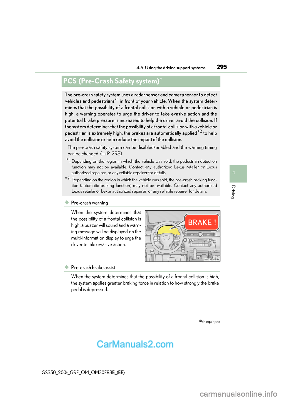 Lexus GS350 2017  Owners Manual 295
4
4-5. Using the driving support systems
Driving
GS350_200t_GS F_OM_OM30F83E_(EE)
PCS (Pre-Crash Safety system)
◆Pre-crash warning 
When the system determines that 
the possibility of a front