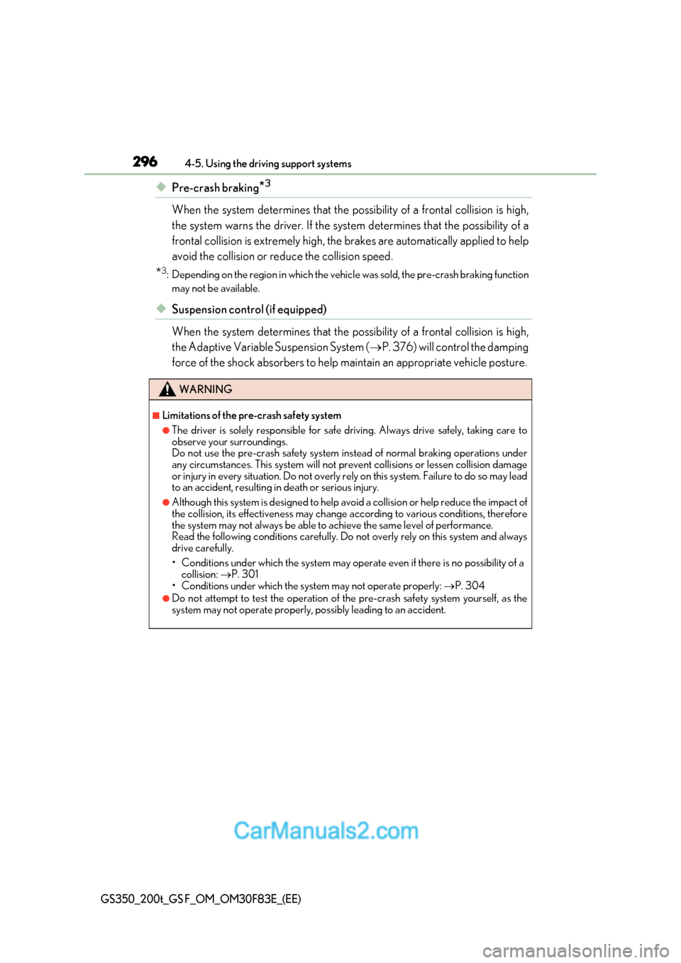 Lexus GS350 2017  Owners Manual 2964-5. Using the driving support systems
GS350_200t_GS F_OM_OM30F83E_(EE)
◆Pre-crash braking *3
When the system determines that the possibility of a frontal collision is high, 
the system warns the