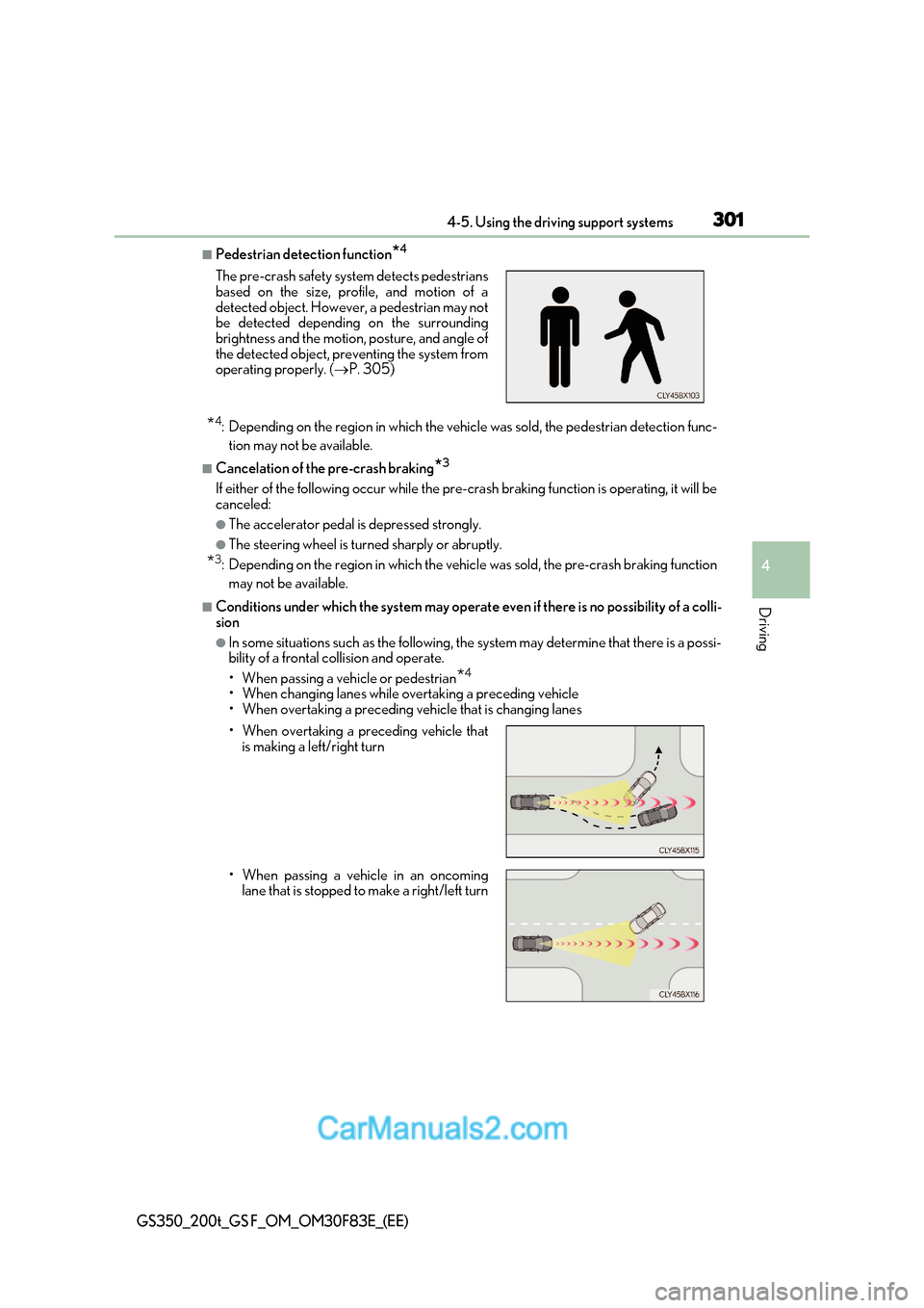 Lexus GS350 2017 Owners Manual 301
4-5. Using the driving support systems
4
Driving
GS350_200t_GS F_OM_OM30F83E_(EE)
■Pedestrian detection function *4
* 4
: Depending on the region in which the vehicle was sold, the pedestrian de Lexus GS350 2017 Owners Manual 301
4-5. Using the driving support systems
4
Driving
GS350_200t_GS F_OM_OM30F83E_(EE)
■Pedestrian detection function *4
* 4
: Depending on the region in which the vehicle was sold, the pedestrian de