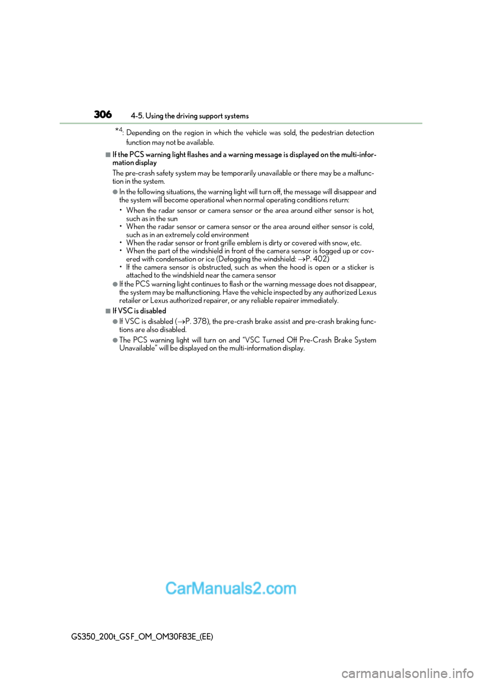 Lexus GS350 2017 Owners Manual 3064-5. Using the driving support systems
GS350_200t_GS F_OM_OM30F83E_(EE)
*4
: Depending on the region in which the vehicle was sold, the pedestrian detection
function may not be available.
■If the Lexus GS350 2017 Owners Manual 3064-5. Using the driving support systems
GS350_200t_GS F_OM_OM30F83E_(EE)
*4
: Depending on the region in which the vehicle was sold, the pedestrian detection
function may not be available.
■If the