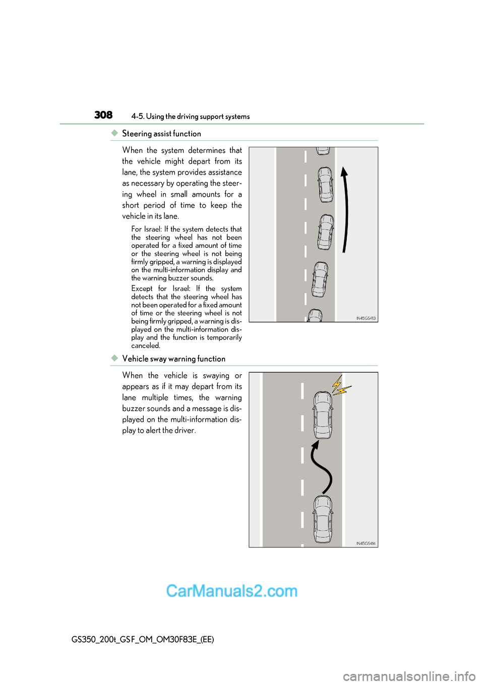 Lexus GS350 2017 Owners Manual 3084-5. Using the driving support systems
GS350_200t_GS F_OM_OM30F83E_(EE)
◆Steering assist function
When the system determines that
the vehicle might depart from its
lane, the system provides as Lexus GS350 2017 Owners Manual 3084-5. Using the driving support systems
GS350_200t_GS F_OM_OM30F83E_(EE)
◆Steering assist function
When the system determines that
the vehicle might depart from its
lane, the system provides as