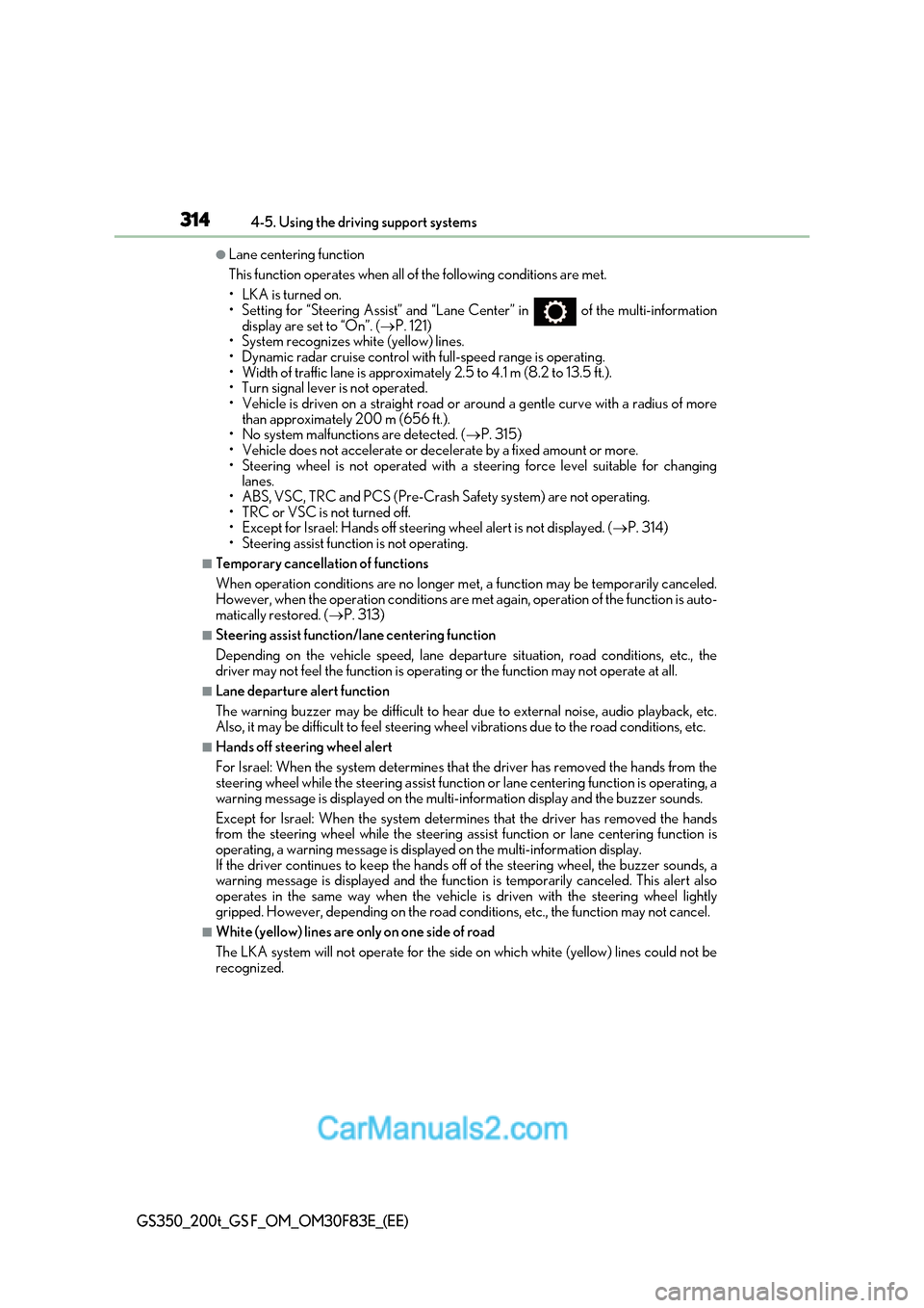 Lexus GS350 2017 Owners Manual 3144-5. Using the driving support systems
GS350_200t_GS F_OM_OM30F83E_(EE)
●Lane centering function
This function operates when all of the following conditions are met.
Lexus GS350 2017 Owners Manual 3144-5. Using the driving support systems
GS350_200t_GS F_OM_OM30F83E_(EE)
●Lane centering function
This function operates when all of the following conditions are met.