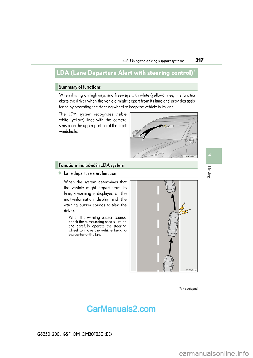 Lexus GS350 2017 Owners Manual 317
4
4-5. Using the driving support systems
Driving
GS350_200t_GS F_OM_OM30F83E_(EE)
LDA (Lane Departure Alert with steering control)
When driving on highways and freeways with white (yellow) line Lexus GS350 2017 Owners Manual 317
4
4-5. Using the driving support systems
Driving
GS350_200t_GS F_OM_OM30F83E_(EE)
LDA (Lane Departure Alert with steering control)
When driving on highways and freeways with white (yellow) line