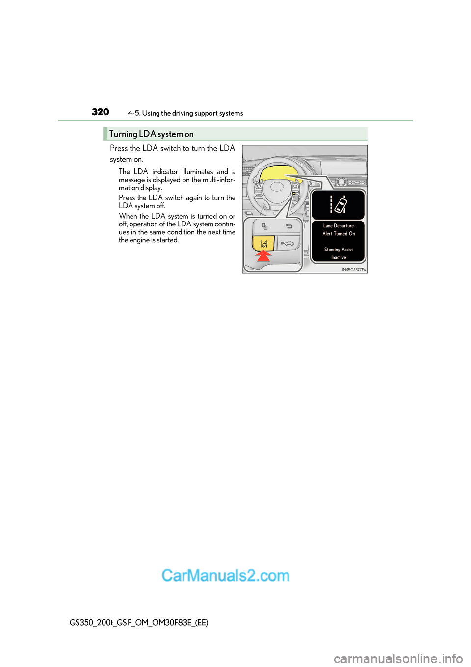 Lexus GS350 2017 Owners Manual 3204-5. Using the driving support systems
GS350_200t_GS F_OM_OM30F83E_(EE)
Press the LDA switch to turn the LDA
system on.
The LDA indicator illuminates and a
message is displayed on the multi-infor Lexus GS350 2017 Owners Manual 3204-5. Using the driving support systems
GS350_200t_GS F_OM_OM30F83E_(EE)
Press the LDA switch to turn the LDA
system on.
The LDA indicator illuminates and a
message is displayed on the multi-infor
