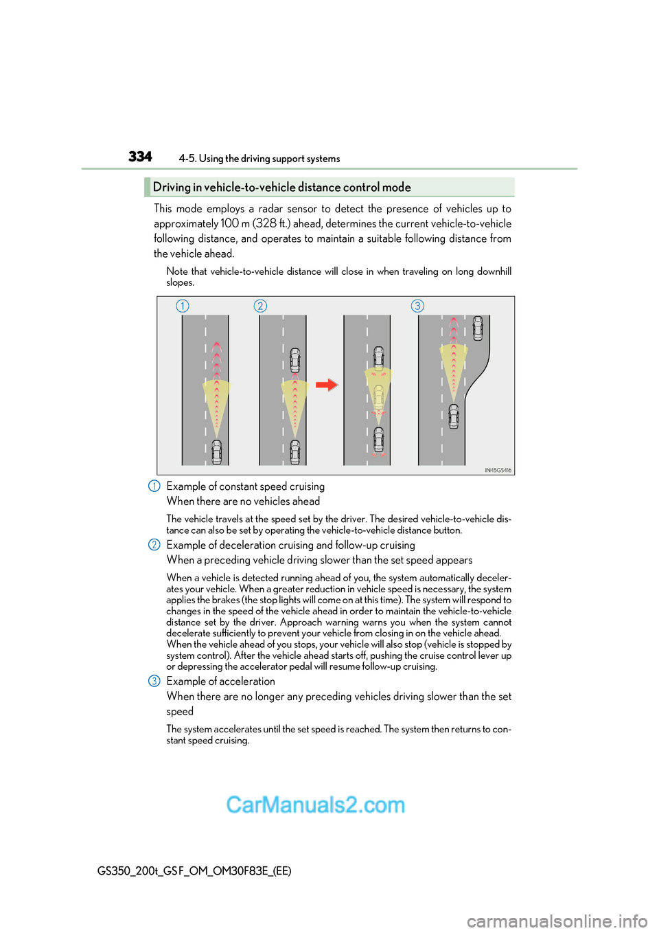 Lexus GS350 2017 Owners Manual 3344-5. Using the driving support systems
GS350_200t_GS F_OM_OM30F83E_(EE)
This mode employs a radar sensor to detect the presence of vehicles up to
approximately 100 m (328 ft.) ahead, determines th Lexus GS350 2017 Owners Manual 3344-5. Using the driving support systems
GS350_200t_GS F_OM_OM30F83E_(EE)
This mode employs a radar sensor to detect the presence of vehicles up to
approximately 100 m (328 ft.) ahead, determines th