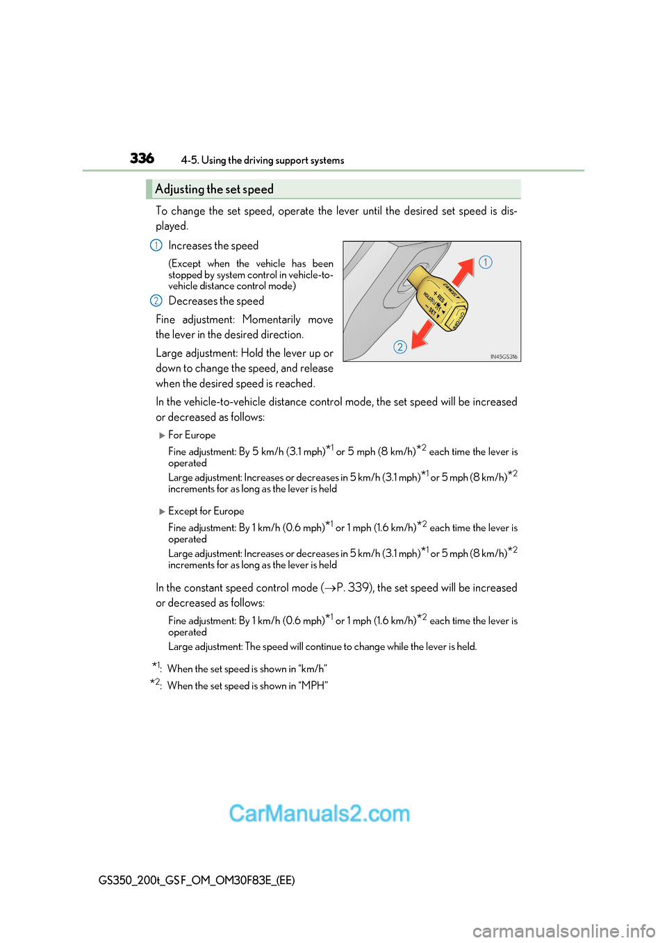 Lexus GS350 2017 Owners Manual 3364-5. Using the driving support systems
GS350_200t_GS F_OM_OM30F83E_(EE)
To change the set speed, operate the lever until the desired set speed is dis-
played.
Increases the speed
(Except when the Lexus GS350 2017 Owners Manual 3364-5. Using the driving support systems
GS350_200t_GS F_OM_OM30F83E_(EE)
To change the set speed, operate the lever until the desired set speed is dis-
played.
Increases the speed
(Except when the