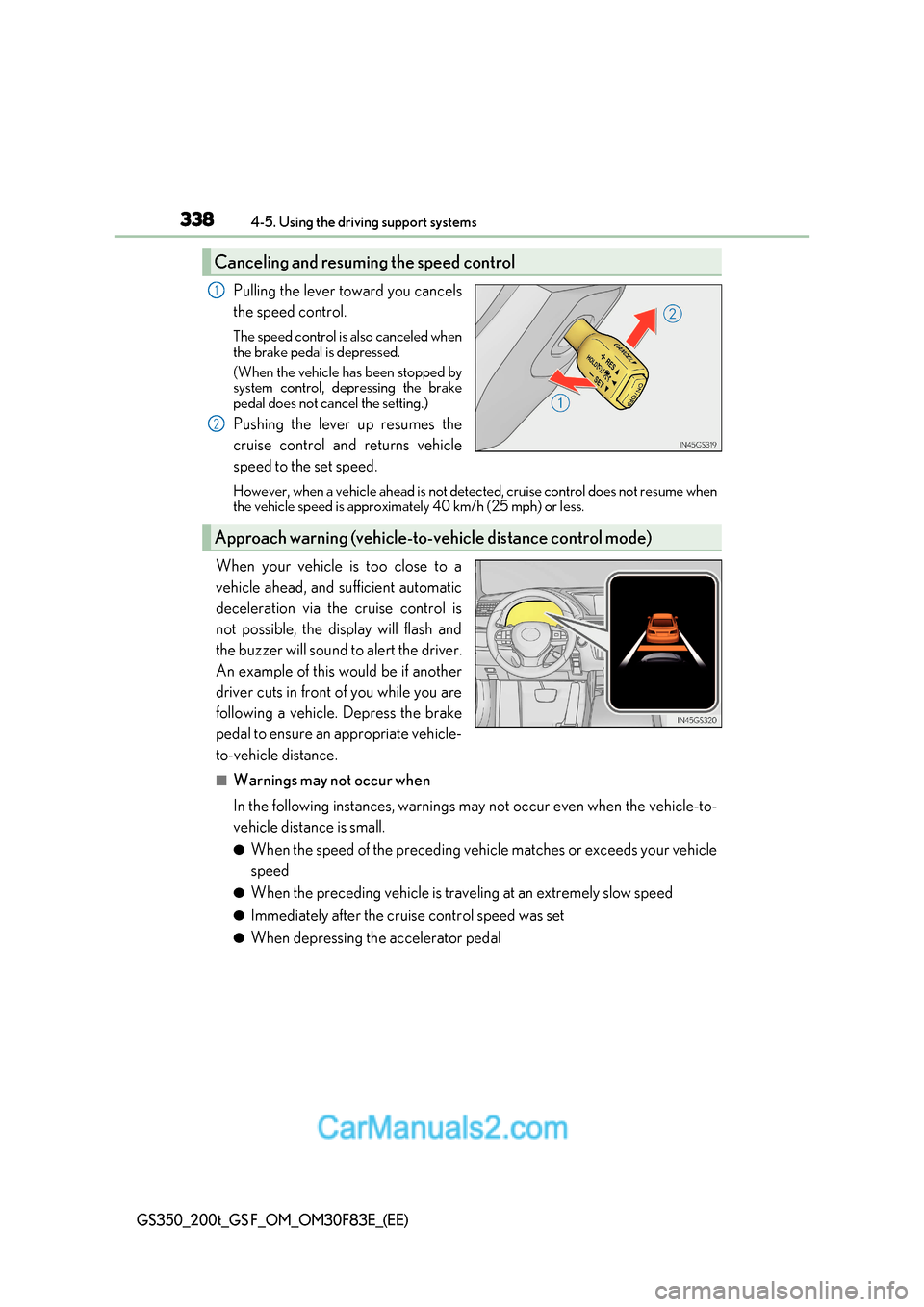 Lexus GS350 2017 Owners Manual 3384-5. Using the driving support systems
GS350_200t_GS F_OM_OM30F83E_(EE)
Pulling the lever toward you cancels
the speed control.
The speed control is also canceled when
the brake pedal is depress Lexus GS350 2017 Owners Manual 3384-5. Using the driving support systems
GS350_200t_GS F_OM_OM30F83E_(EE)
Pulling the lever toward you cancels
the speed control.
The speed control is also canceled when
the brake pedal is depress