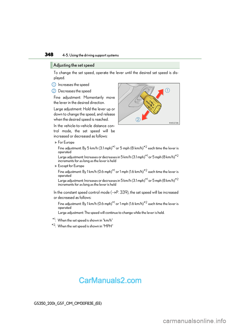 Lexus GS350 2017 Owners Manual 3484-5. Using the driving support systems
GS350_200t_GS F_OM_OM30F83E_(EE)
To change the set speed, operate the lever until the desired set speed is dis-
played.
Increases the speed
Decreases the sp Lexus GS350 2017 Owners Manual 3484-5. Using the driving support systems
GS350_200t_GS F_OM_OM30F83E_(EE)
To change the set speed, operate the lever until the desired set speed is dis-
played.
Increases the speed
Decreases the sp