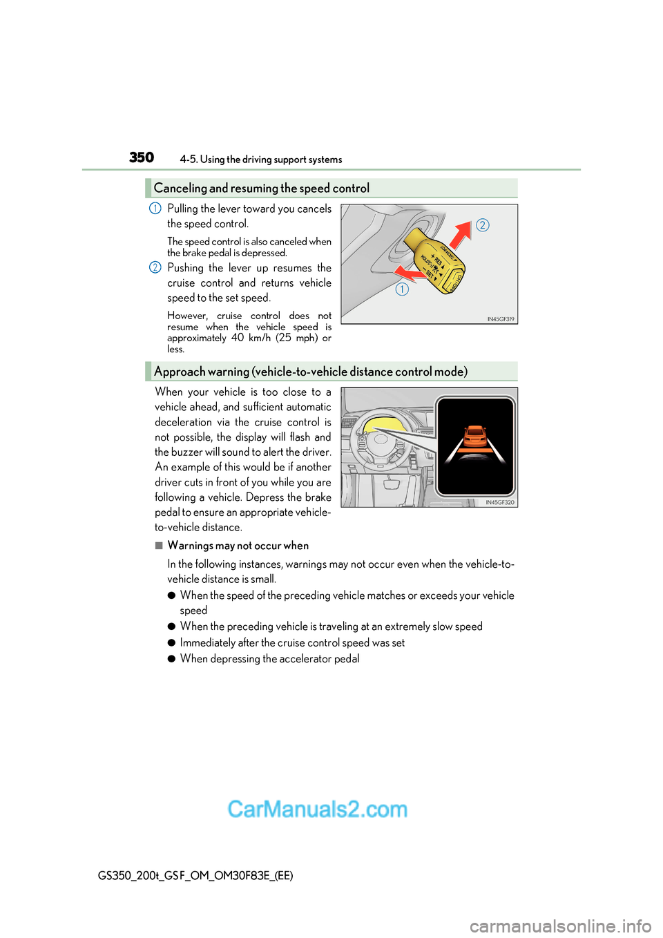 Lexus GS350 2017 Owners Manual 3504-5. Using the driving support systems
GS350_200t_GS F_OM_OM30F83E_(EE)
Pulling the lever toward you cancels
the speed control.
The speed control is also canceled when
the brake pedal is depress Lexus GS350 2017 Owners Manual 3504-5. Using the driving support systems
GS350_200t_GS F_OM_OM30F83E_(EE)
Pulling the lever toward you cancels
the speed control.
The speed control is also canceled when
the brake pedal is depress