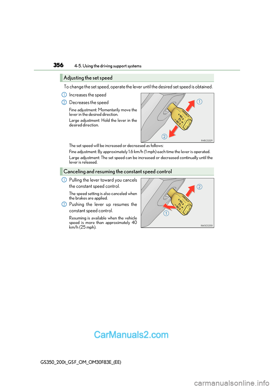 Lexus GS350 2017  Owners Manual 3564-5. Using the driving support systems
GS350_200t_GS F_OM_OM30F83E_(EE)
To change the set speed, operate the lever until the desired set speed is obtained.
Increases the speed 
Decreases the speed
