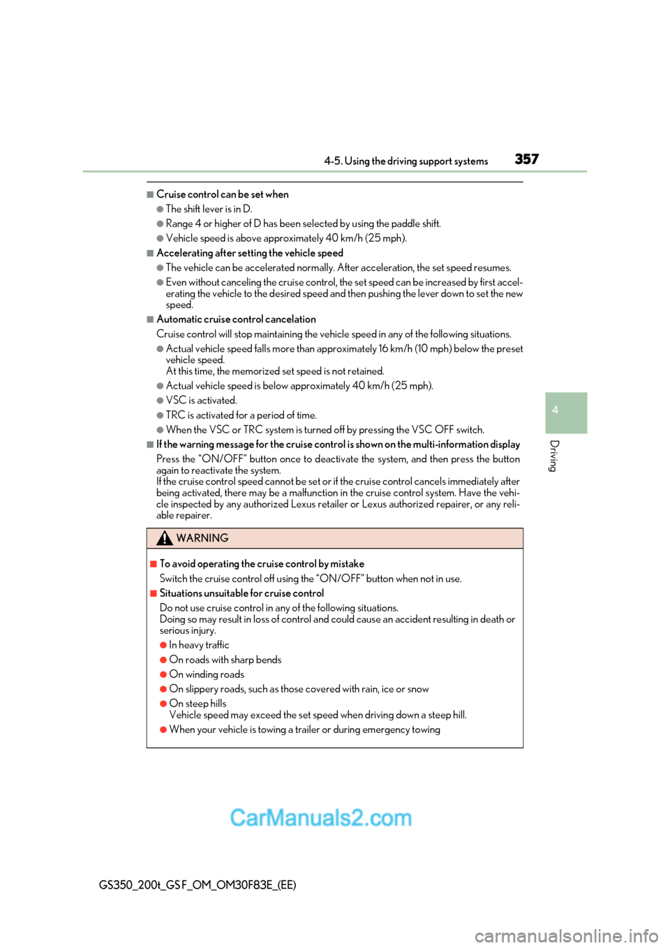 Lexus GS350 2017  Owners Manual 357
4-5. Using the driving support systems
4
Driving
GS350_200t_GS F_OM_OM30F83E_(EE)
■Cruise control can be set when
●The shift lever is in D.
●Range 4 or higher of D has been selected by using