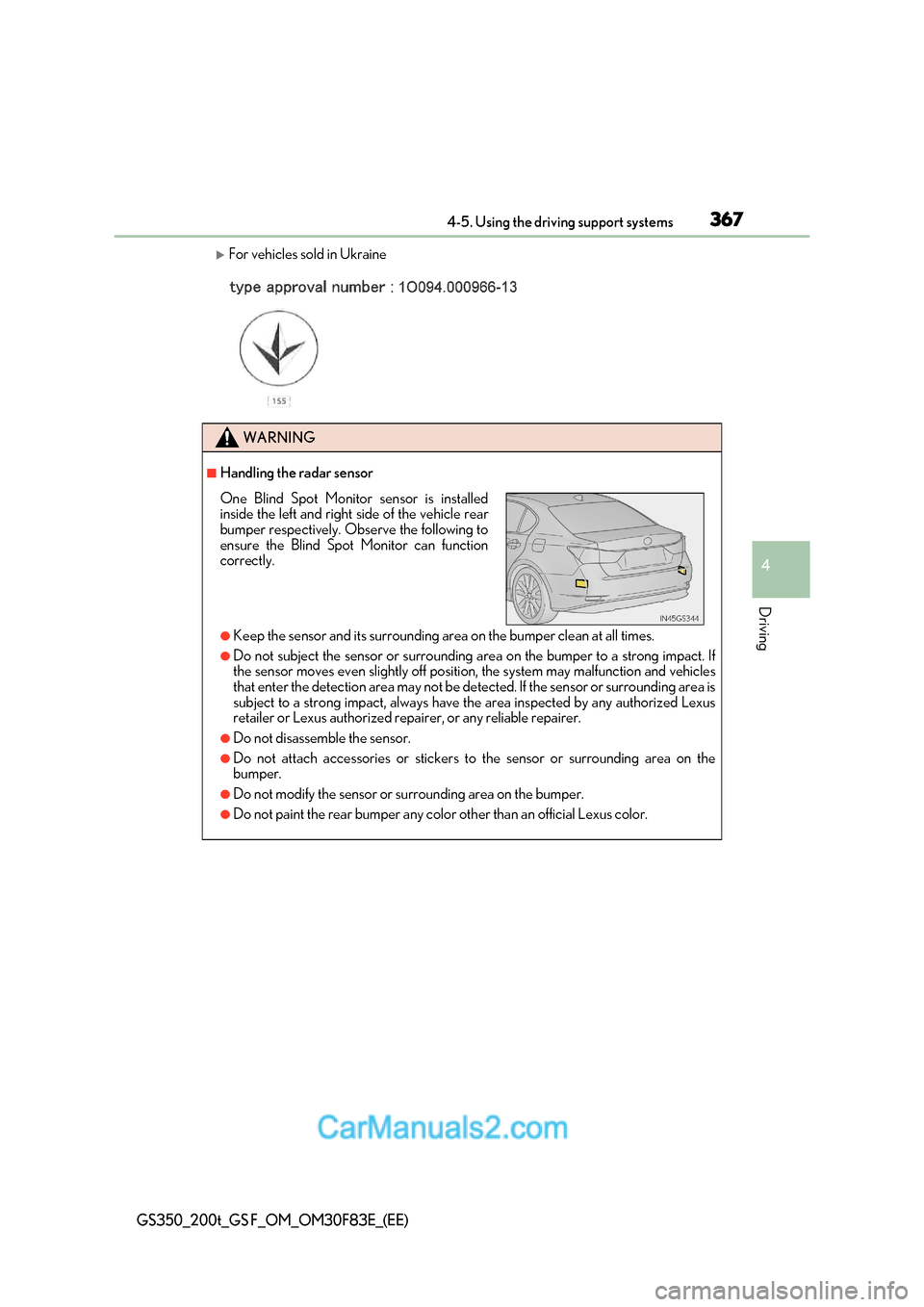 Lexus GS350 2017  Owners Manual 367
4-5. Using the driving support systems
4
Driving
GS350_200t_GS F_OM_OM30F83E_(EE)
For vehicles sold in Ukraine
WARNING
■Handling the radar sensor
●Keep the sensor and its surrounding area o