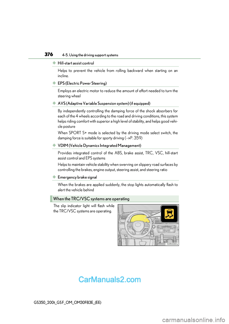 Lexus GS350 2017 Owners Manual 3764-5. Using the driving support systems
GS350_200t_GS F_OM_OM30F83E_(EE)
◆Hill-start assist control
Helps to prevent the vehicle from rolling backward when starting on an
incline.
◆EPS (Electr Lexus GS350 2017 Owners Manual 3764-5. Using the driving support systems
GS350_200t_GS F_OM_OM30F83E_(EE)
◆Hill-start assist control
Helps to prevent the vehicle from rolling backward when starting on an
incline.
◆EPS (Electr