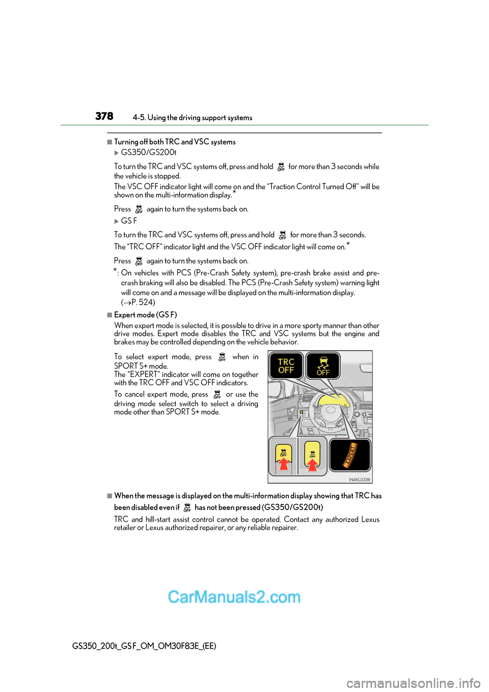 Lexus GS350 2017 Owners Manual 3784-5. Using the driving support systems
GS350_200t_GS F_OM_OM30F83E_(EE)
■Turning off both TRC and VSC systems
GS350/GS200t
To turn the TRC and VSC systems off, press and hold for more than 3 Lexus GS350 2017 Owners Manual 3784-5. Using the driving support systems
GS350_200t_GS F_OM_OM30F83E_(EE)
■Turning off both TRC and VSC systems
GS350/GS200t
To turn the TRC and VSC systems off, press and hold for more than 3