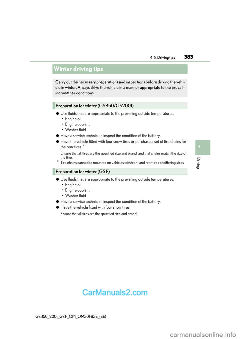 Lexus GS350 2017 Owners Manual 383
4
4-6. Driving tips
Driving
GS350_200t_GS F_OM_OM30F83E_(EE)
Winter driving tips
●Use fluids that are appropriate to the prevailing outside temperatures.
Lexus GS350 2017 Owners Manual 383
4
4-6. Driving tips
Driving
GS350_200t_GS F_OM_OM30F83E_(EE)
Winter driving tips
●Use fluids that are appropriate to the prevailing outside temperatures.