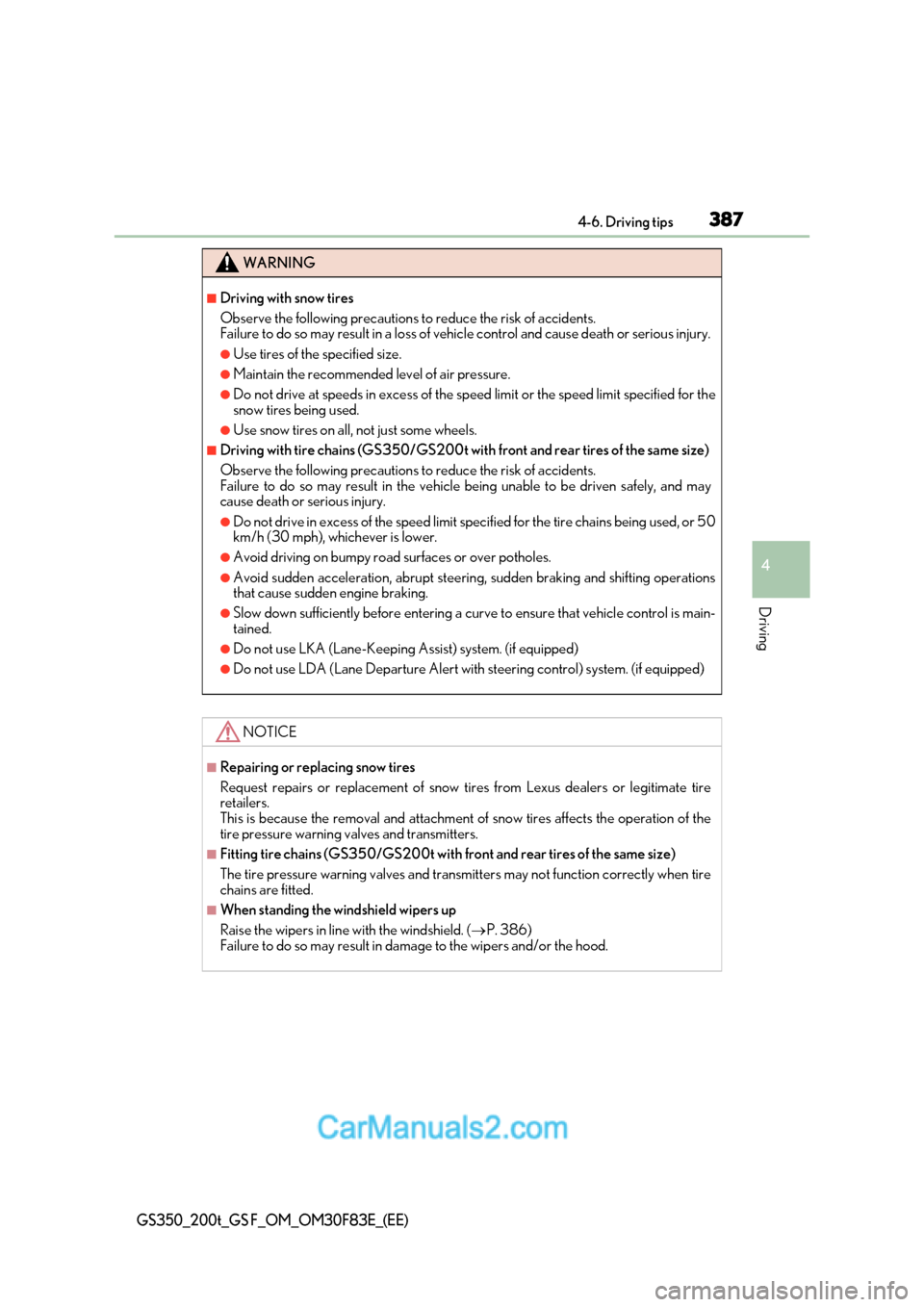 Lexus GS350 2017  Owners Manual 387
4-6. Driving tips
4
Driving
GS350_200t_GS F_OM_OM30F83E_(EE)
WARNING
■Driving with snow tires 
Observe the following precautions to reduce the risk of accidents.  
Failure to do so may result in
