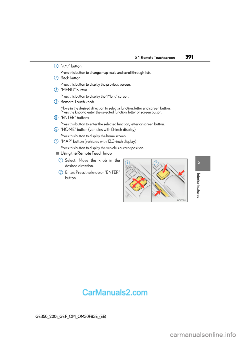 Lexus GS350 2017  Owners Manual 391
5-1. Remote Touch screen
5
Interior features
GS350_200t_GS F_OM_OM30F83E_(EE)
“  