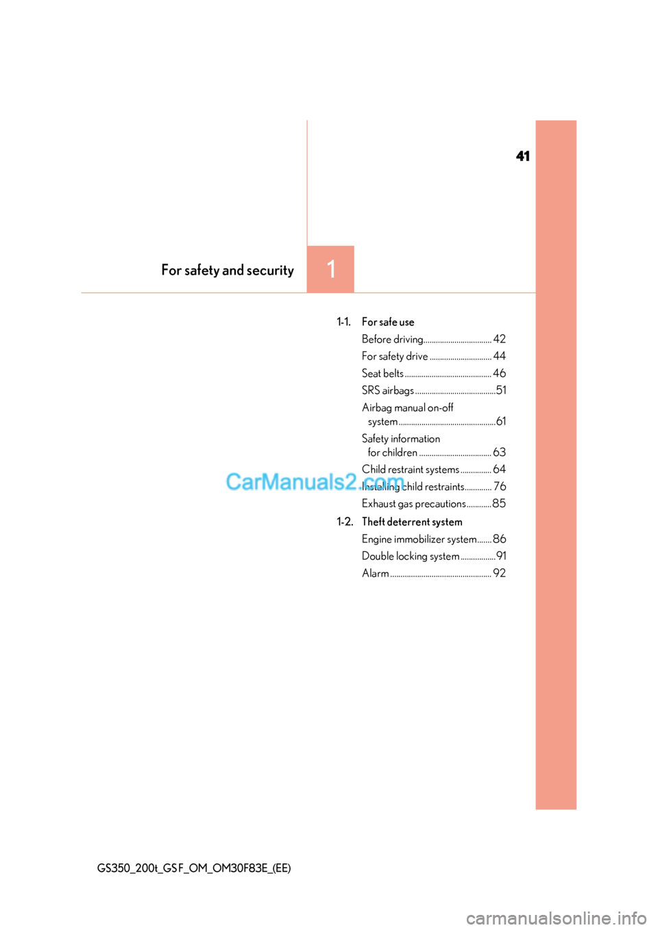 Lexus GS350 2017 Service Manual 41
1For safety and security
GS350_200t_GS F_OM_OM30F83E_(EE)
1-1. For safe useBefore driving................................. 42 
For safety drive .............................. 44
Seat belts ........