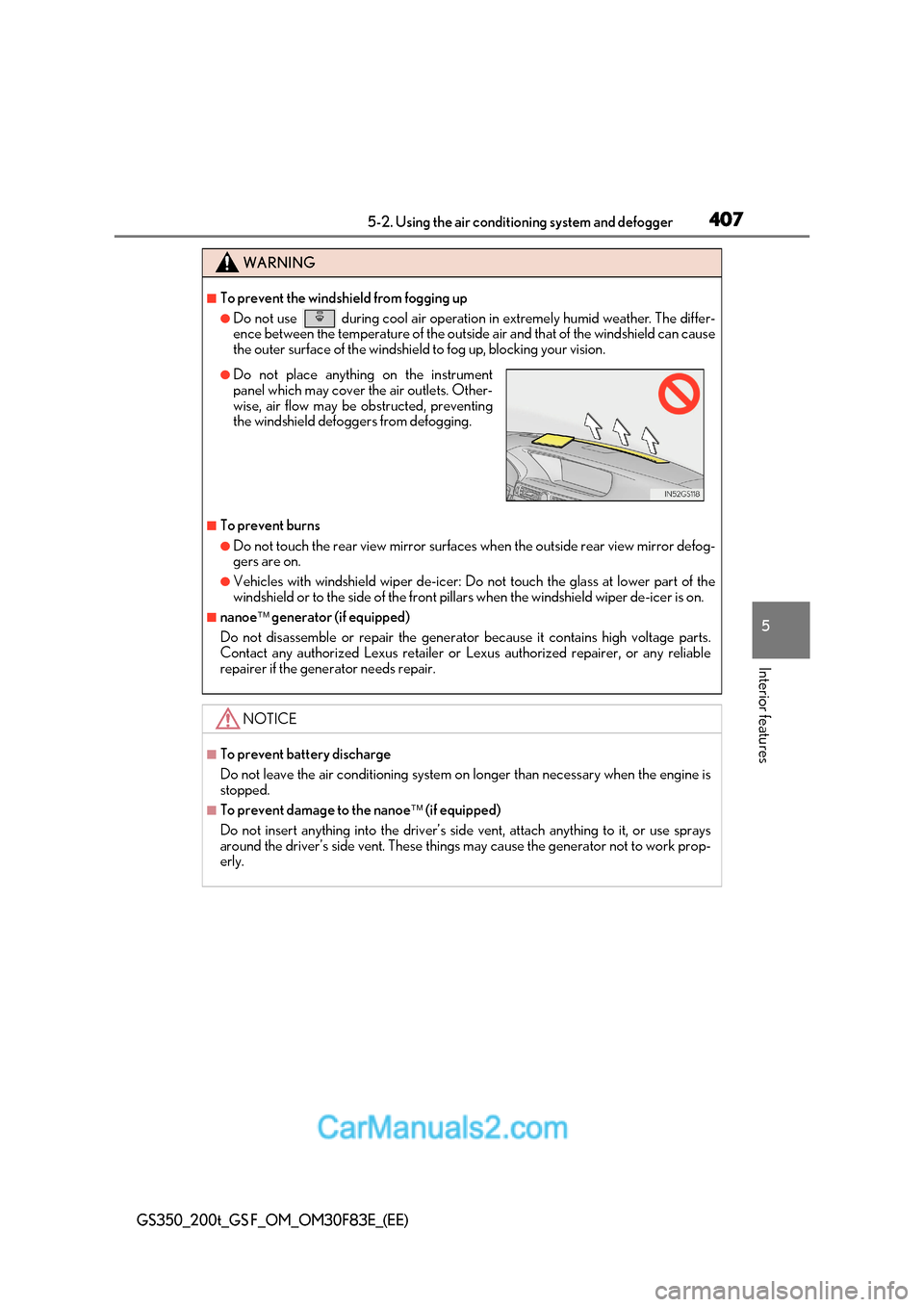Lexus GS350 2017 Owners Manual 407
5-2. Using the air conditioning system and defogger
5
Interior features
GS350_200t_GS F_OM_OM30F83E_(EE)
WARNING
■To prevent the windshield from fogging up
●Do not use during cool air operat Lexus GS350 2017 Owners Manual 407
5-2. Using the air conditioning system and defogger
5
Interior features
GS350_200t_GS F_OM_OM30F83E_(EE)
WARNING
■To prevent the windshield from fogging up
●Do not use during cool air operat