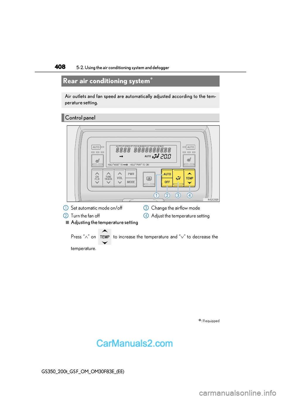 Lexus GS350 2017 Owners Manual 4085-2. Using the air conditioning system and defogger
GS350_200t_GS F_OM_OM30F83E_(EE)
Rear air conditioning system
■Adjusting the temperature setting
Press “
” on to increase the tem Lexus GS350 2017 Owners Manual 4085-2. Using the air conditioning system and defogger
GS350_200t_GS F_OM_OM30F83E_(EE)
Rear air conditioning system
■Adjusting the temperature setting
Press “
” on to increase the tem