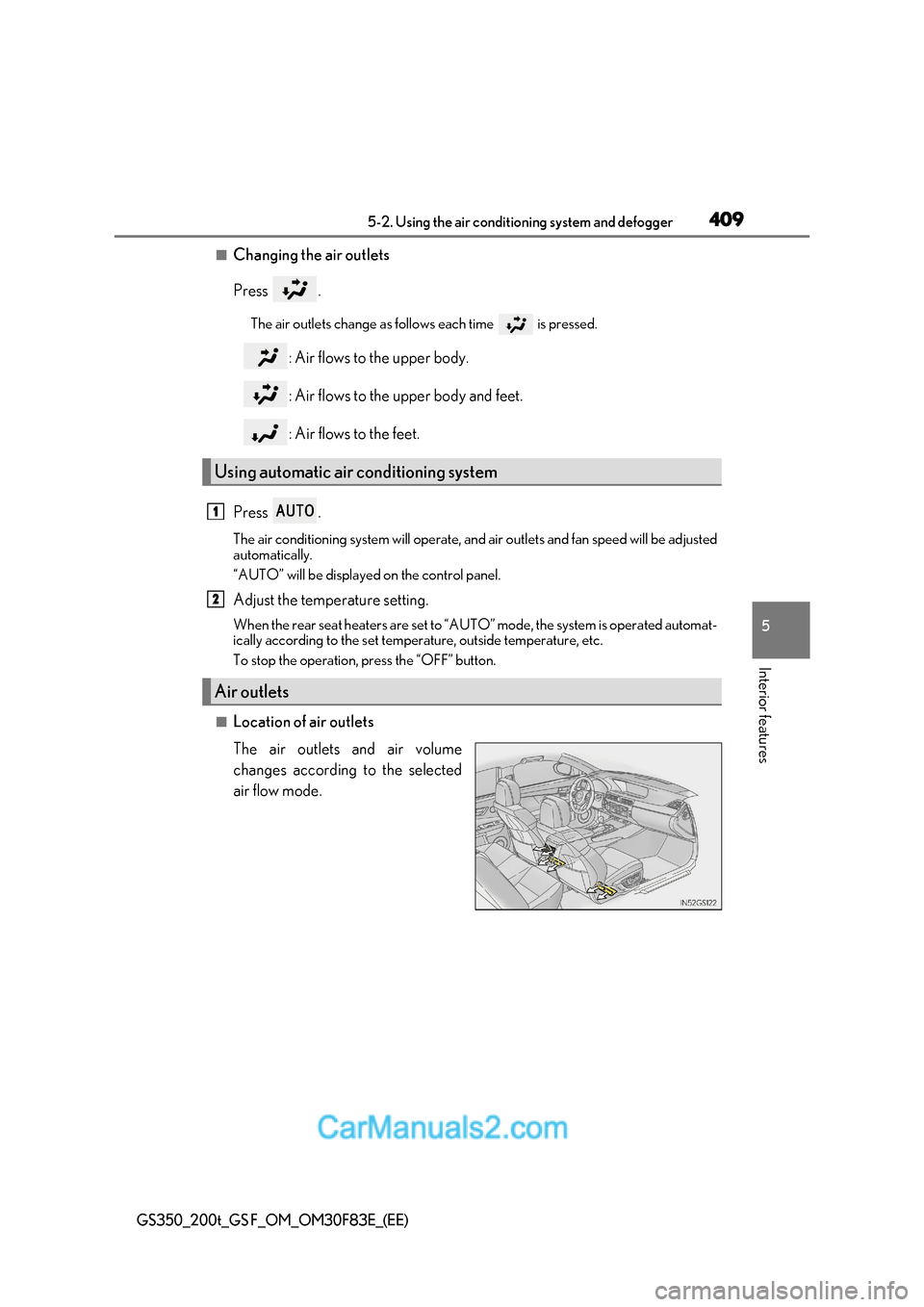 Lexus GS350 2017  Owners Manual 409
5-2. Using the air conditioning system and defogger
5
Interior features
GS350_200t_GS F_OM_OM30F83E_(EE)
■Changing the air outlets 
Press .
The air outlets change as follo ws each time   is pres