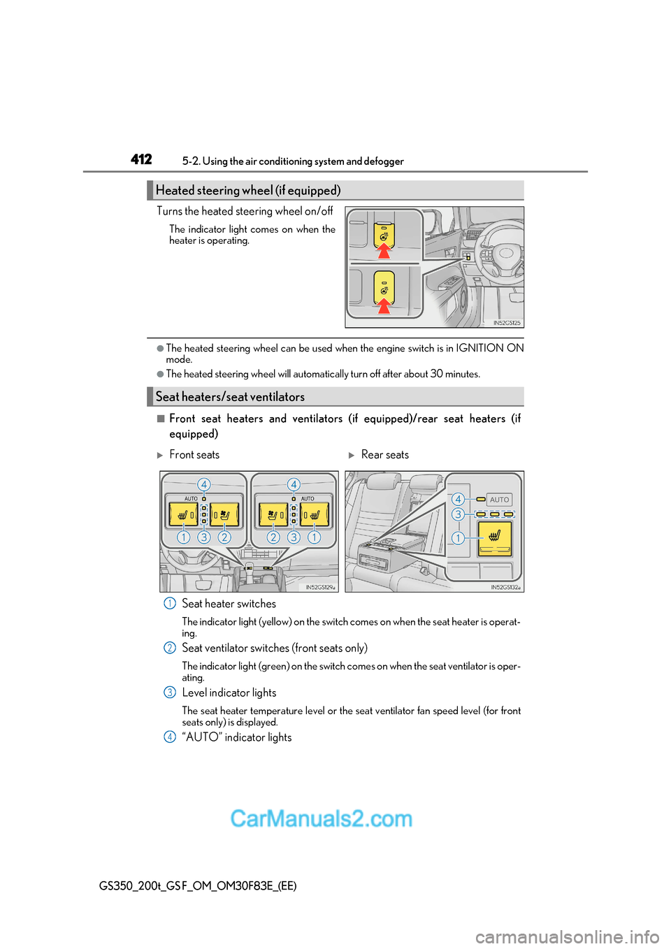 Lexus GS350 2017  Owners Manual 4125-2. Using the air conditio ning system and defogger
GS350_200t_GS F_OM_OM30F83E_(EE)
Turns the heated steering wheel on/off
The indicator light comes on when the 
heater is operating.
●The heate