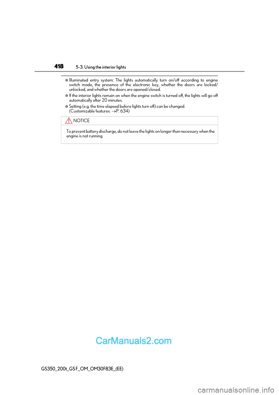 Lexus GS350 2017  Owners Manual 4185-3. Using the interior lights
GS350_200t_GS F_OM_OM30F83E_(EE)
●Illuminated entry system: The lights automatically turn on/off according to engine 
switch mode, the presence of the electronic ke