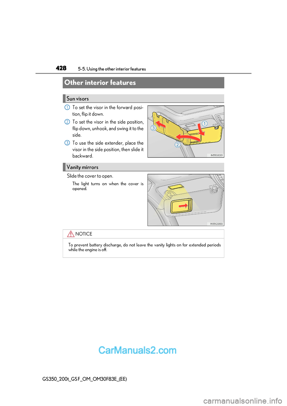 Lexus GS350 2017  Owners Manual 4285-5. Using the other interior features
GS350_200t_GS F_OM_OM30F83E_(EE)
Other interior features
To set the visor in the forward posi- 
tion, flip it down. 
To set the visor in the side position, 
f