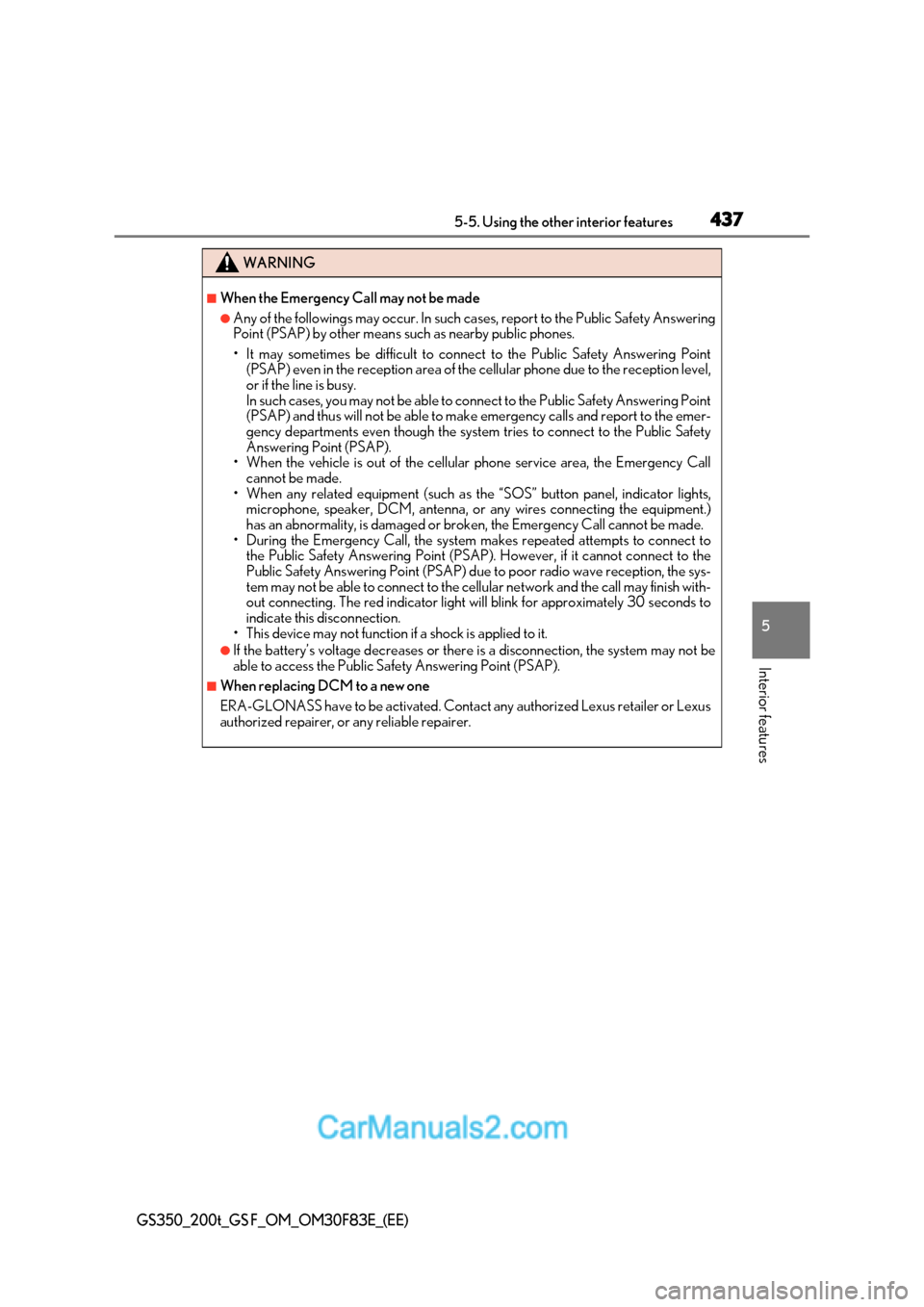 Lexus GS350 2017 Owners Manual 437
5-5. Using the other interior features
5
Interior features
GS350_200t_GS F_OM_OM30F83E_(EE)
WARNING
■When the Emergency Call may not be made
●Any of the followings may occur. In such cases, re Lexus GS350 2017 Owners Manual 437
5-5. Using the other interior features
5
Interior features
GS350_200t_GS F_OM_OM30F83E_(EE)
WARNING
■When the Emergency Call may not be made
●Any of the followings may occur. In such cases, re