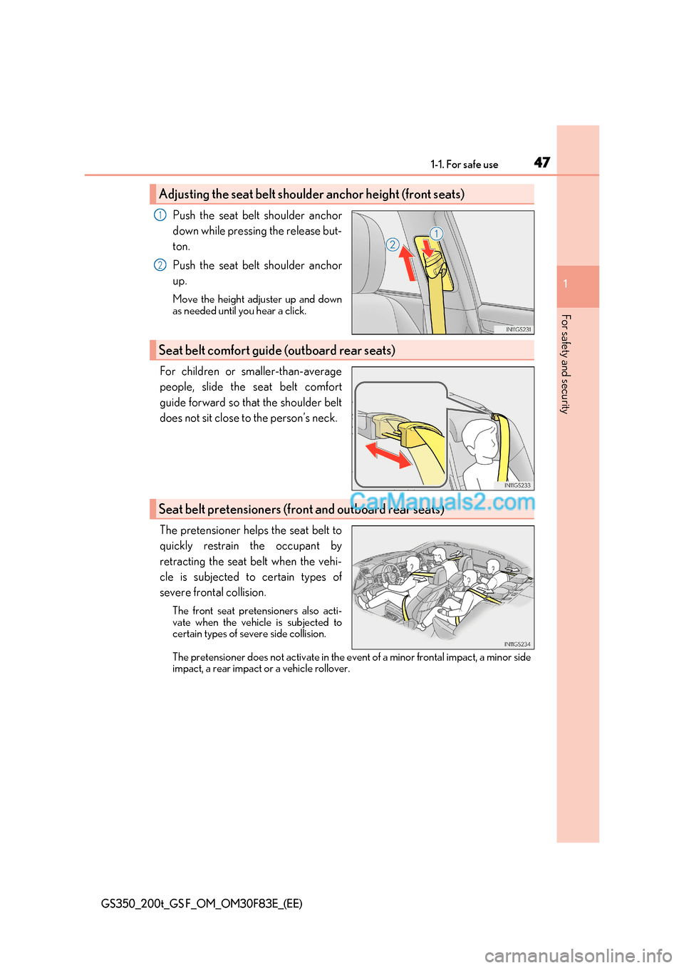 Lexus GS350 2017  Owners Manual 47
1-1. For safe use
1
For safety and security
GS350_200t_GS F_OM_OM30F83E_(EE)
Push the seat belt shoulder anchor 
down while pressing the release but- 
ton. 
Push the seat belt shoulder anchor up. 
