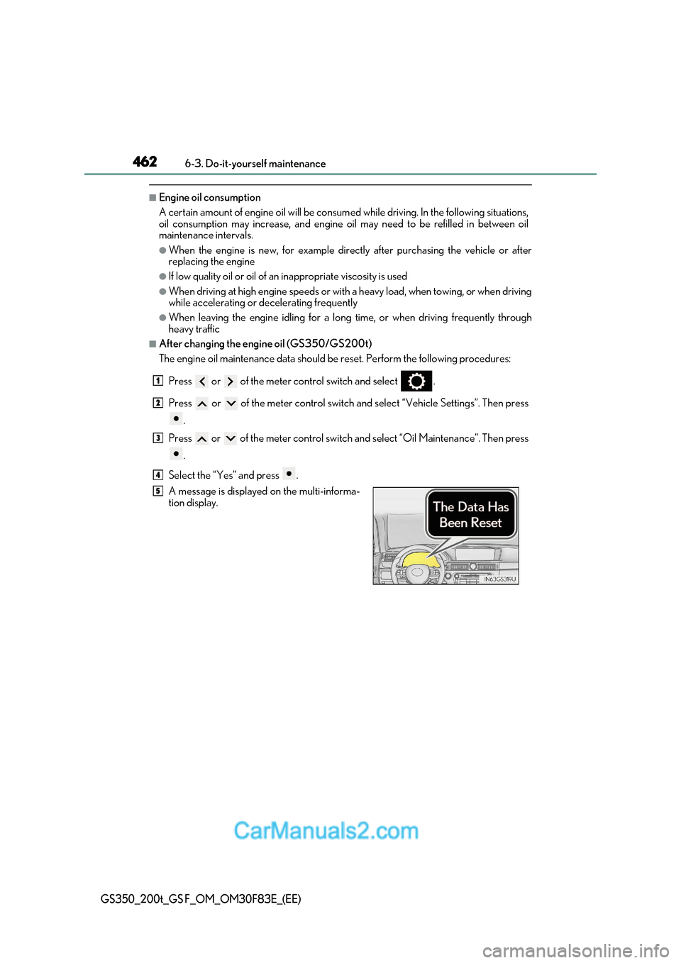 Lexus GS350 2017 Owners Manual 4626-3. Do-it-yourself maintenance
GS350_200t_GS F_OM_OM30F83E_(EE)
■Engine oil consumption
A certain amount of engine oil will be consum ed while driving. In the following situations,
oil consumpt Lexus GS350 2017 Owners Manual 4626-3. Do-it-yourself maintenance
GS350_200t_GS F_OM_OM30F83E_(EE)
■Engine oil consumption
A certain amount of engine oil will be consum ed while driving. In the following situations,
oil consumpt
