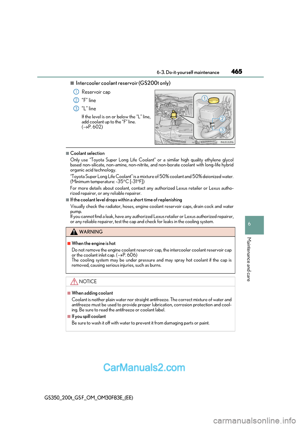 Lexus GS350 2017  Owners Manual 465
 6-3. Do-it-yourself maintenance
6
Maintenance and care
GS350_200t_GS F_OM_OM30F83E_(EE)
■Intercooler coolant reservoir (GS200t only)
Reservoir cap 
“F” line 
“L” line 
If the level is o