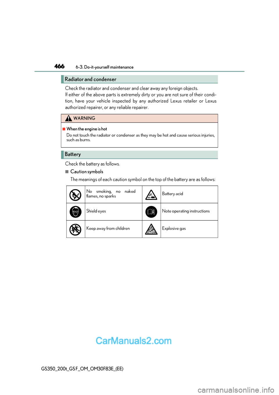 Lexus GS350 2017 Owners Manual 4666-3. Do-it-yourself maintenance
GS350_200t_GS F_OM_OM30F83E_(EE)
Check the radiator and condenser and clear away any foreign objects.
If either of the above parts is extremely dirty or you are no Lexus GS350 2017 Owners Manual 4666-3. Do-it-yourself maintenance
GS350_200t_GS F_OM_OM30F83E_(EE)
Check the radiator and condenser and clear away any foreign objects.
If either of the above parts is extremely dirty or you are no