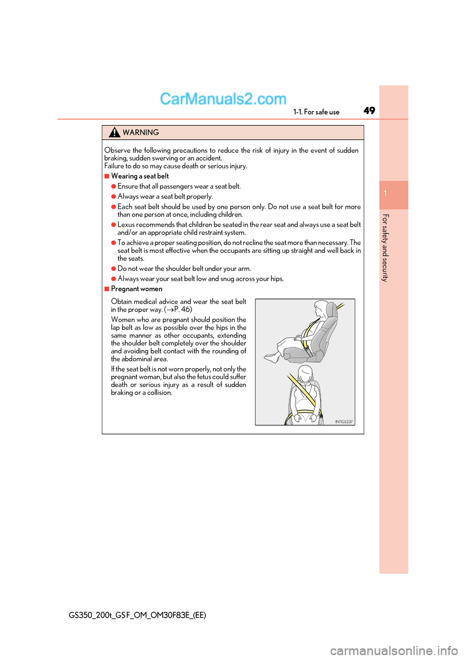 Lexus GS350 2017  Owners Manual 49
1-1. For safe use
1
For safety and security
GS350_200t_GS F_OM_OM30F83E_(EE)
WARNING
Observe the following precautions to reduce the risk of injury in the event of sudden 
braking, sudden swerving 