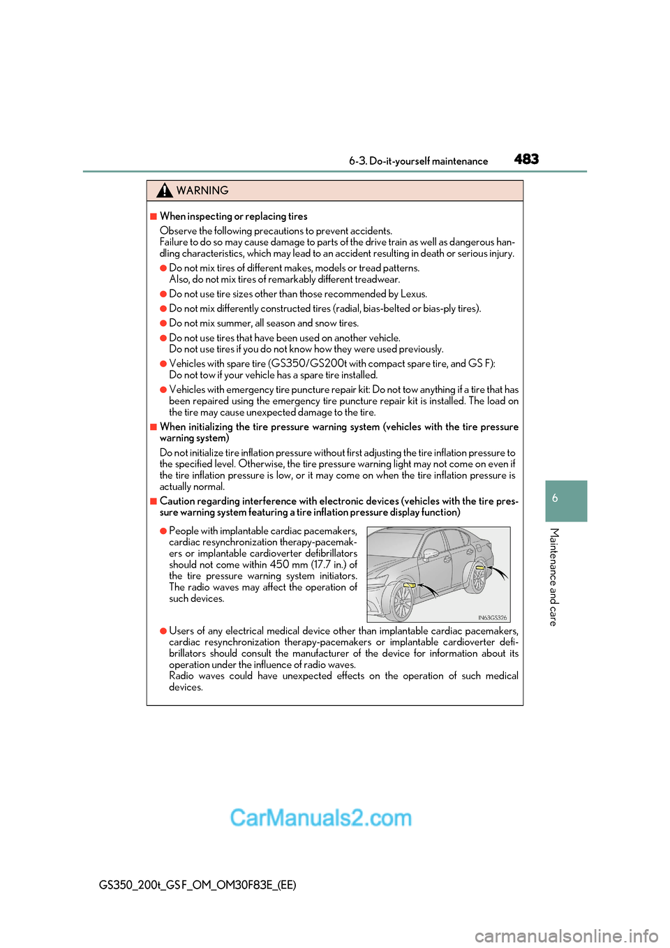 Lexus GS350 2017  Owners Manual 483
 6-3. Do-it-yourself maintenance
6
Maintenance and care
GS350_200t_GS F_OM_OM30F83E_(EE)
WARNING
■When inspecting or replacing tires 
Observe the following precautions to prevent accidents. 
Fai