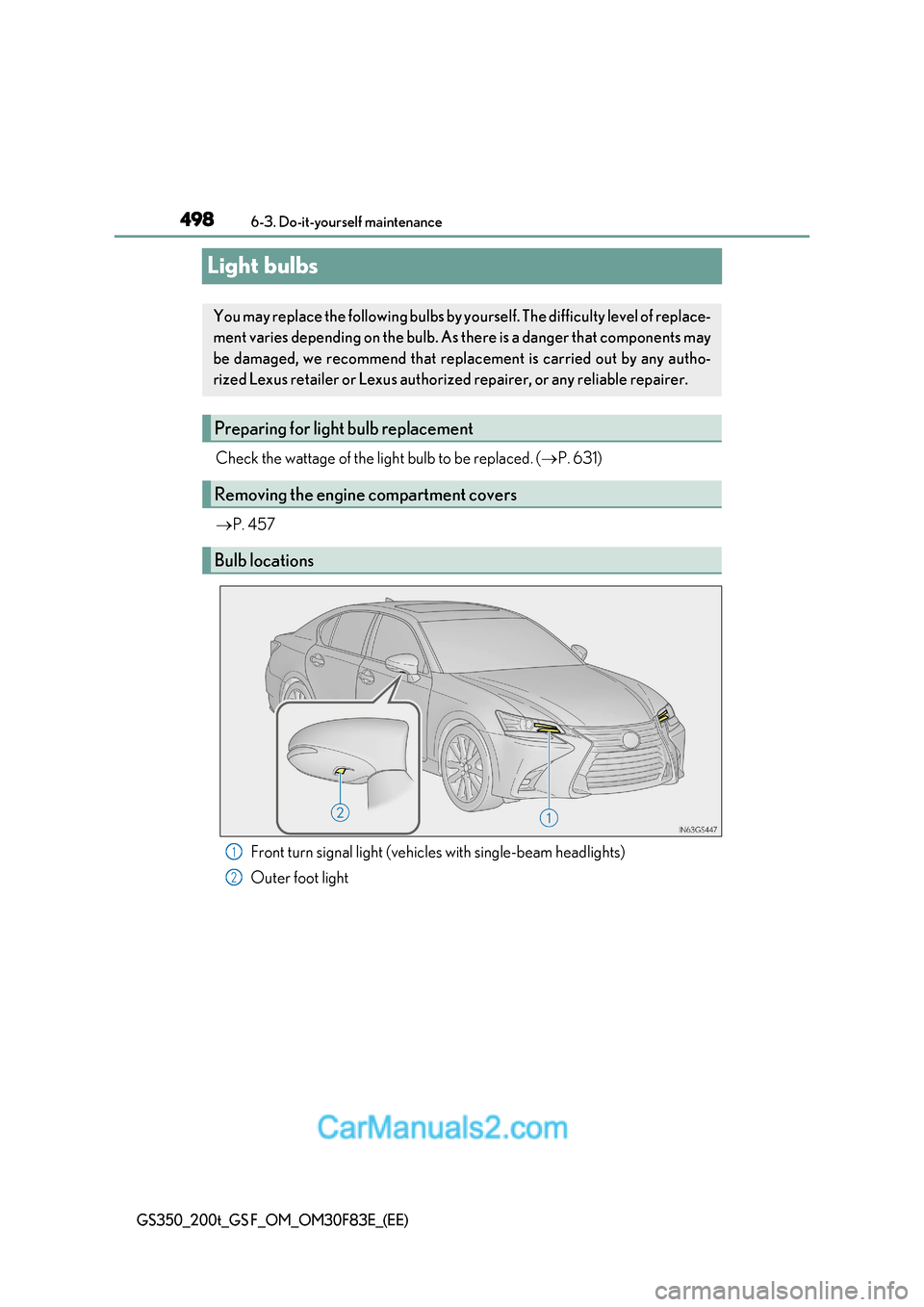 Lexus GS350 2017  Owners Manual 4986-3. Do-it-yourself maintenance
GS350_200t_GS F_OM_OM30F83E_(EE)
Light bulbs
Check the wattage of the light bulb to be replaced. (P. 631)
 P. 457
Front turn signal light (vehicles with single