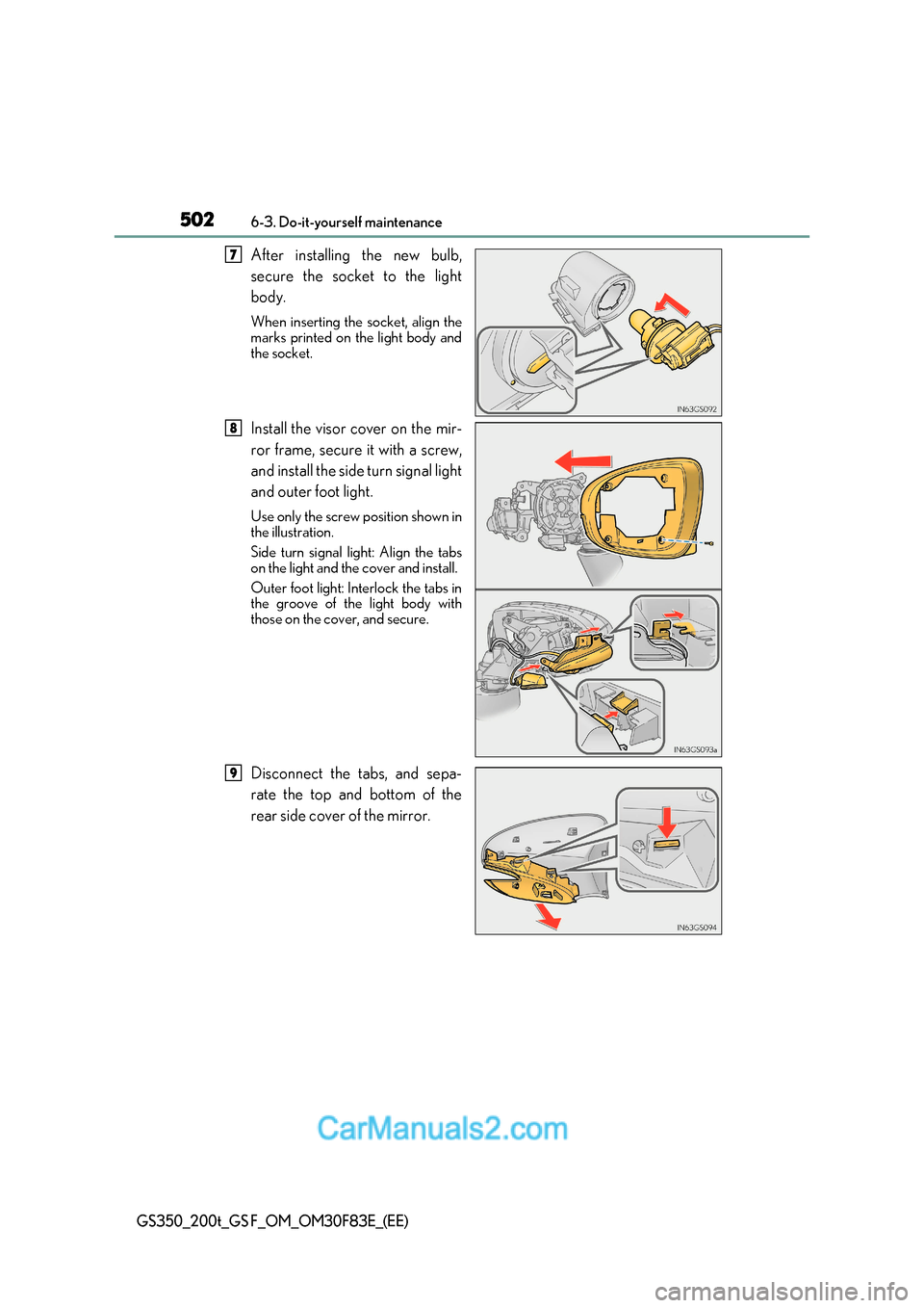 Lexus GS350 2017 Owners Manual 5026-3. Do-it-yourself maintenance
GS350_200t_GS F_OM_OM30F83E_(EE)
After installing the new bulb,
secure the socket to the light
body. When insertin g the socket, align the
marks printed on the lig Lexus GS350 2017 Owners Manual 5026-3. Do-it-yourself maintenance
GS350_200t_GS F_OM_OM30F83E_(EE)
After installing the new bulb,
secure the socket to the light
body. When insertin g the socket, align the
marks printed on the lig