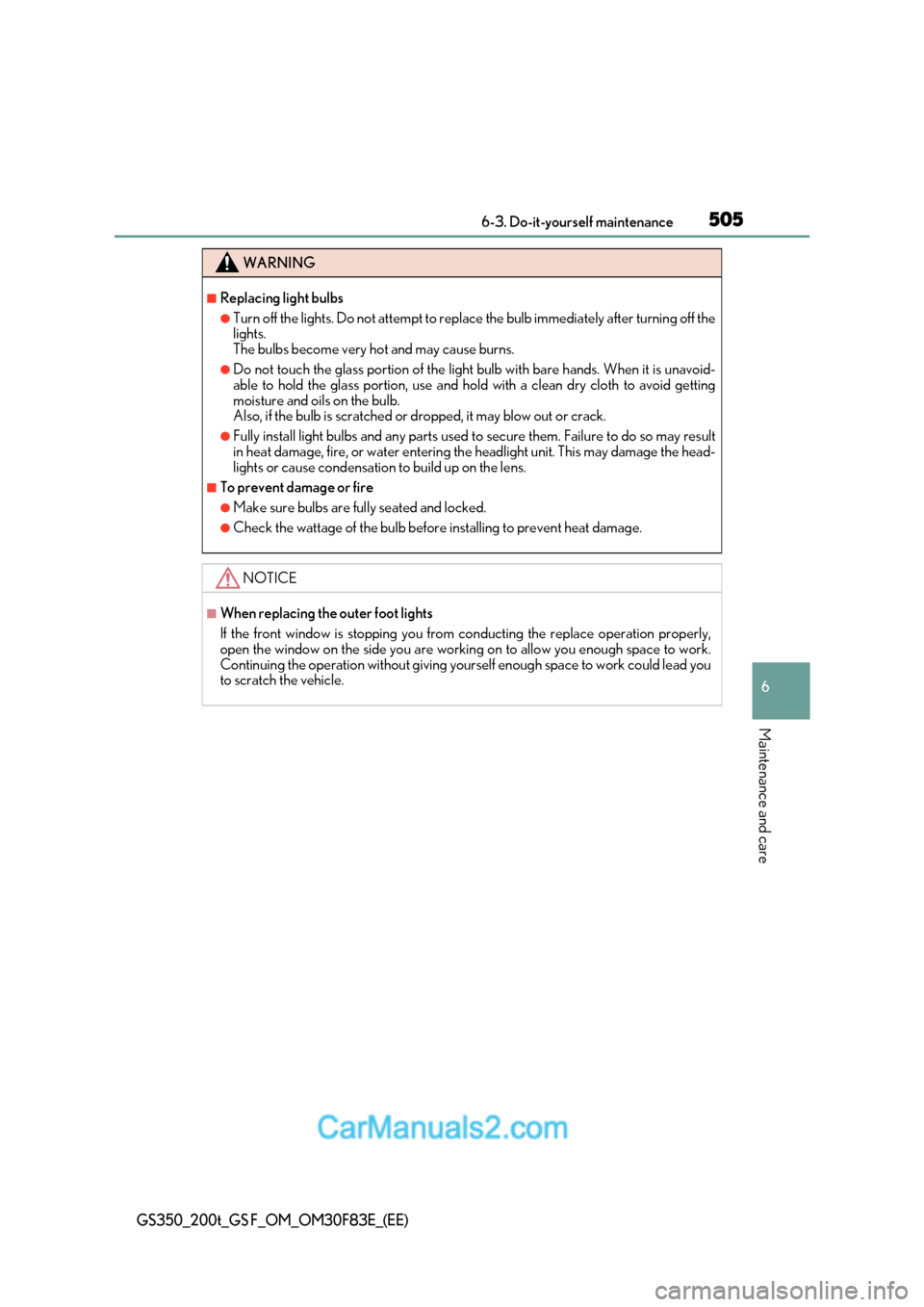 Lexus GS350 2017 Owners Manual 505
6-3. Do-it-yourself maintenance
6
Maintenance and care
GS350_200t_GS F_OM_OM30F83E_(EE)
WARNING
■Replacing light bulbs
●Turn off the lights. Do not attempt to replace the bulb immediately aft Lexus GS350 2017 Owners Manual 505
6-3. Do-it-yourself maintenance
6
Maintenance and care
GS350_200t_GS F_OM_OM30F83E_(EE)
WARNING
■Replacing light bulbs
●Turn off the lights. Do not attempt to replace the bulb immediately aft